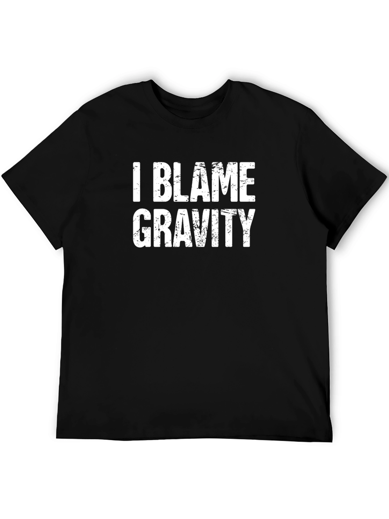I Blame Gravity - Funny Graphic Tee
