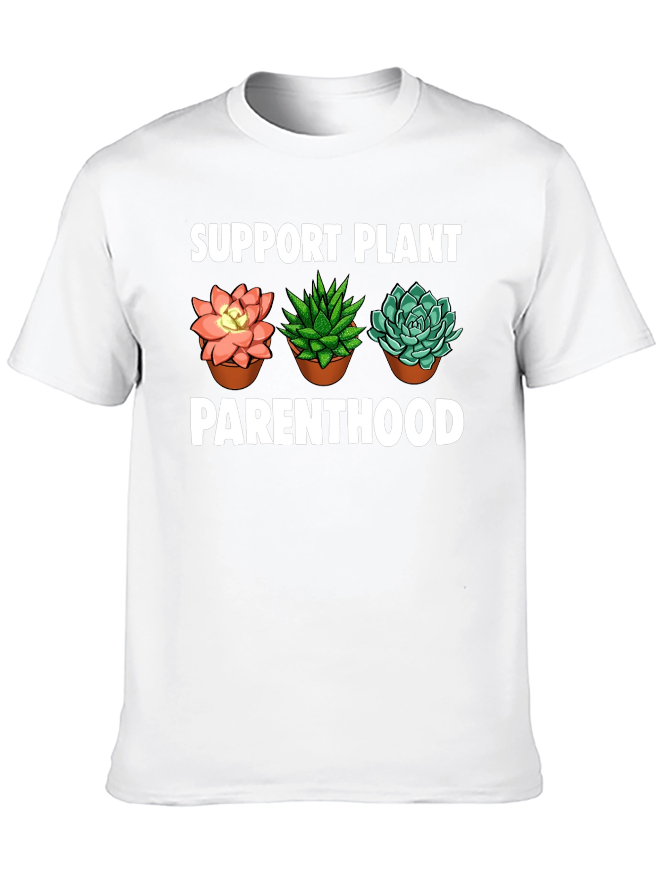 Support Plant Parenthood T-Shirt - Succulent Design