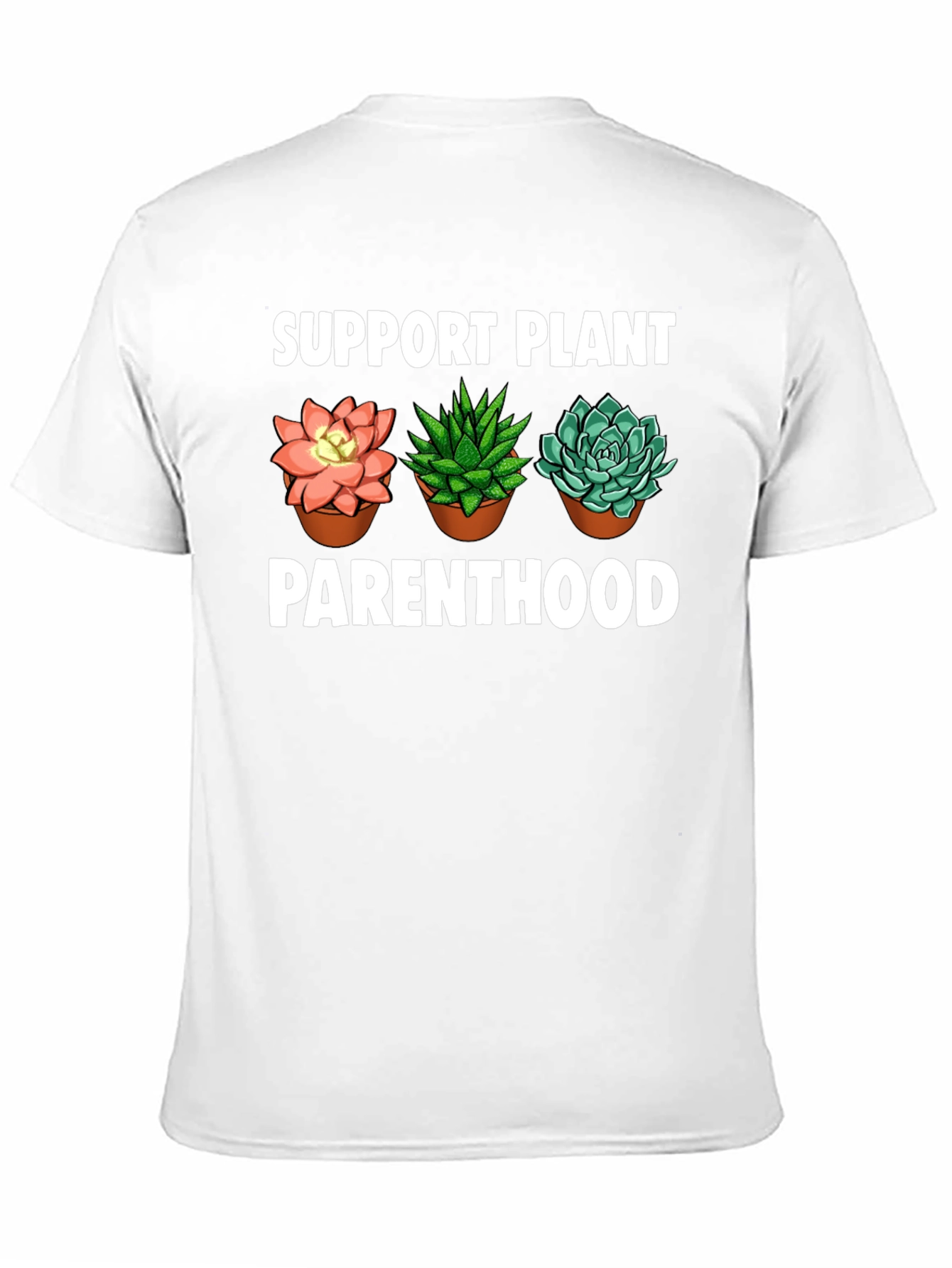 Support Plant Parenthood T-Shirt - Succulent Design
