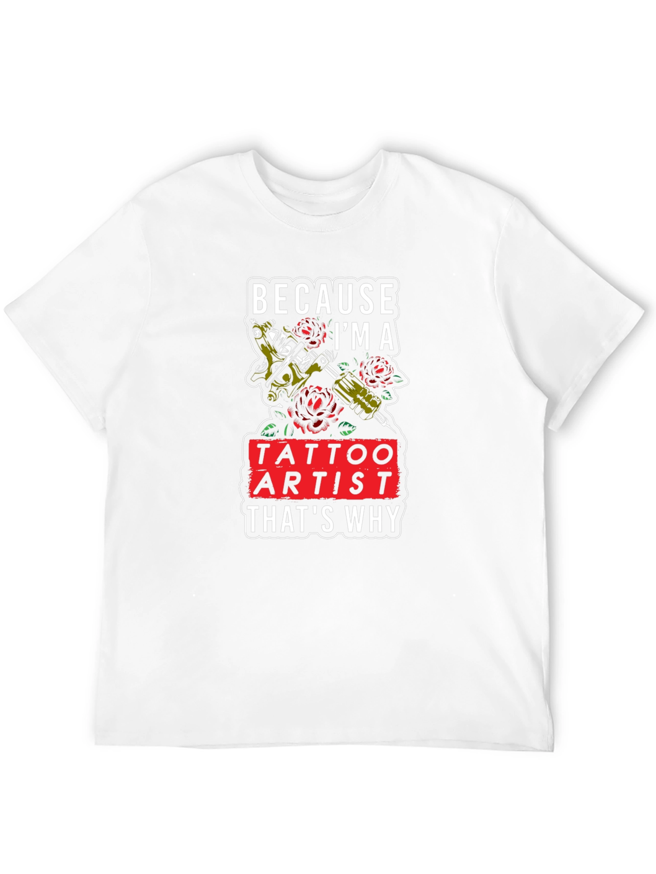 Tattoo Artist T-Shirt - Because Im A Tattoo Artist