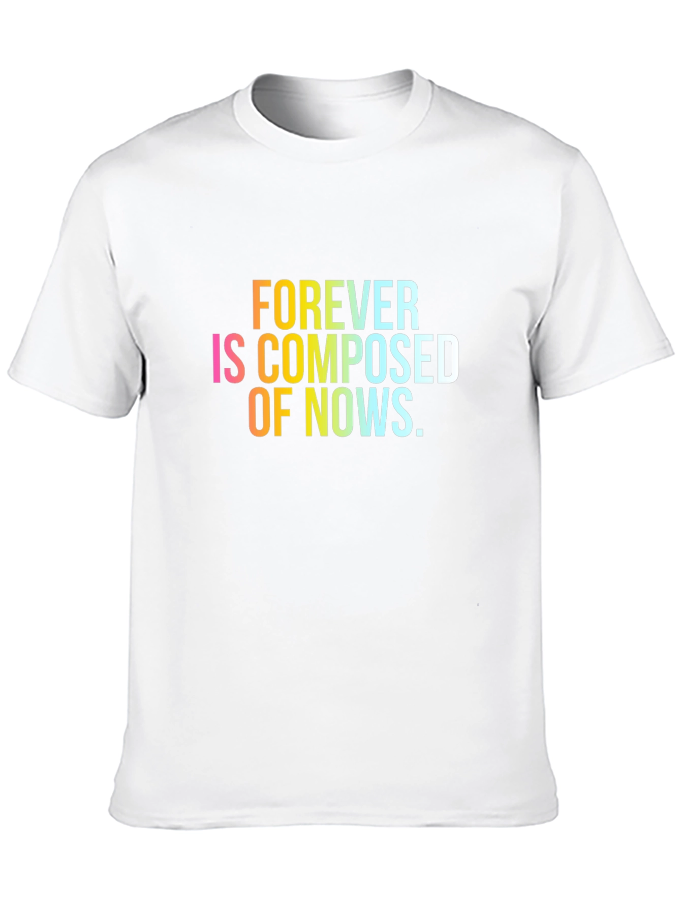 Forever is Composed of Nows T-Shirt