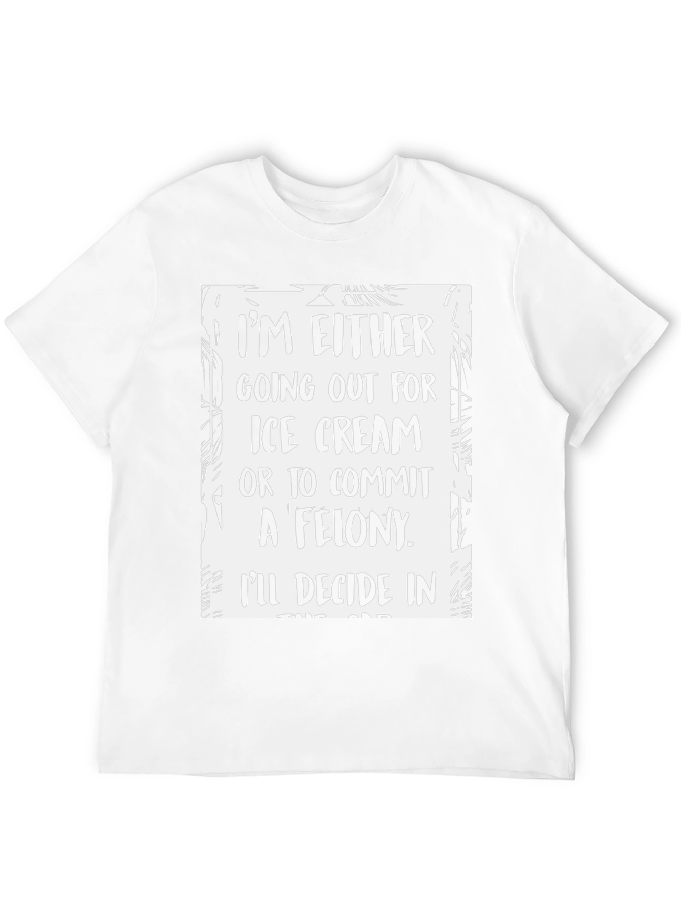 Funny Ice Cream or Felony Graphic T-Shirt