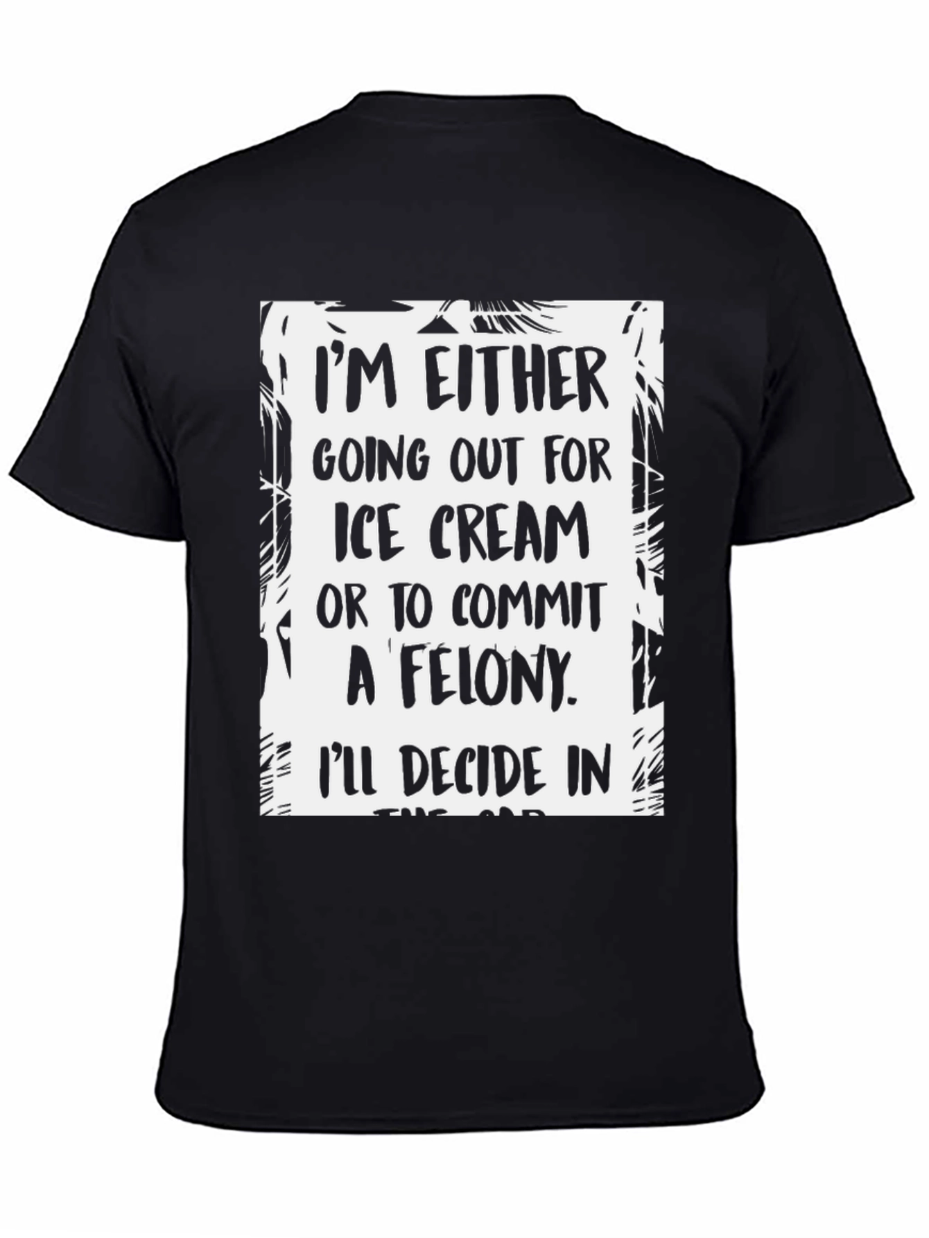 Funny Ice Cream or Felony Graphic T-Shirt