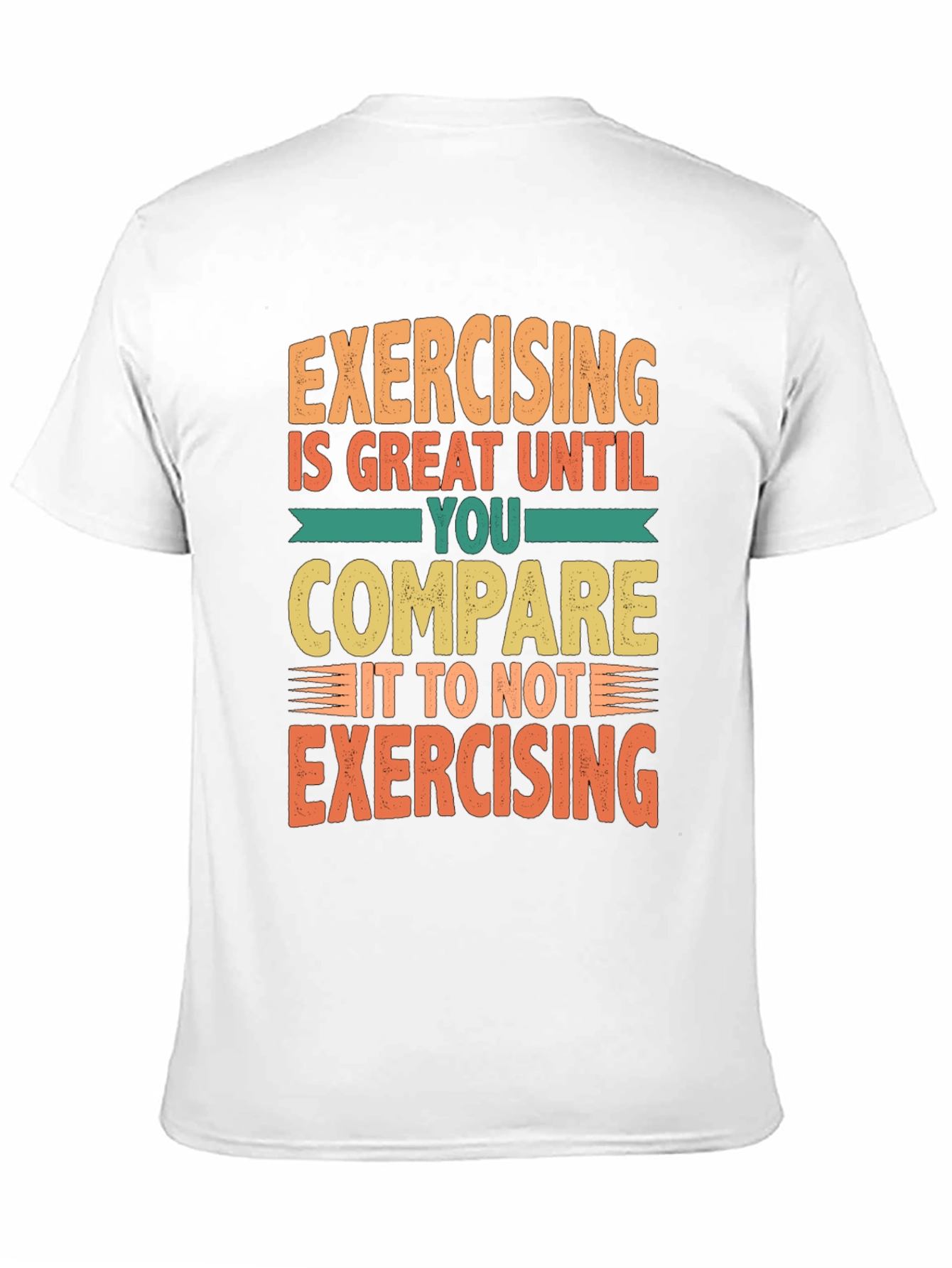 Funny Exercise T-Shirt - Great Until You Compare!