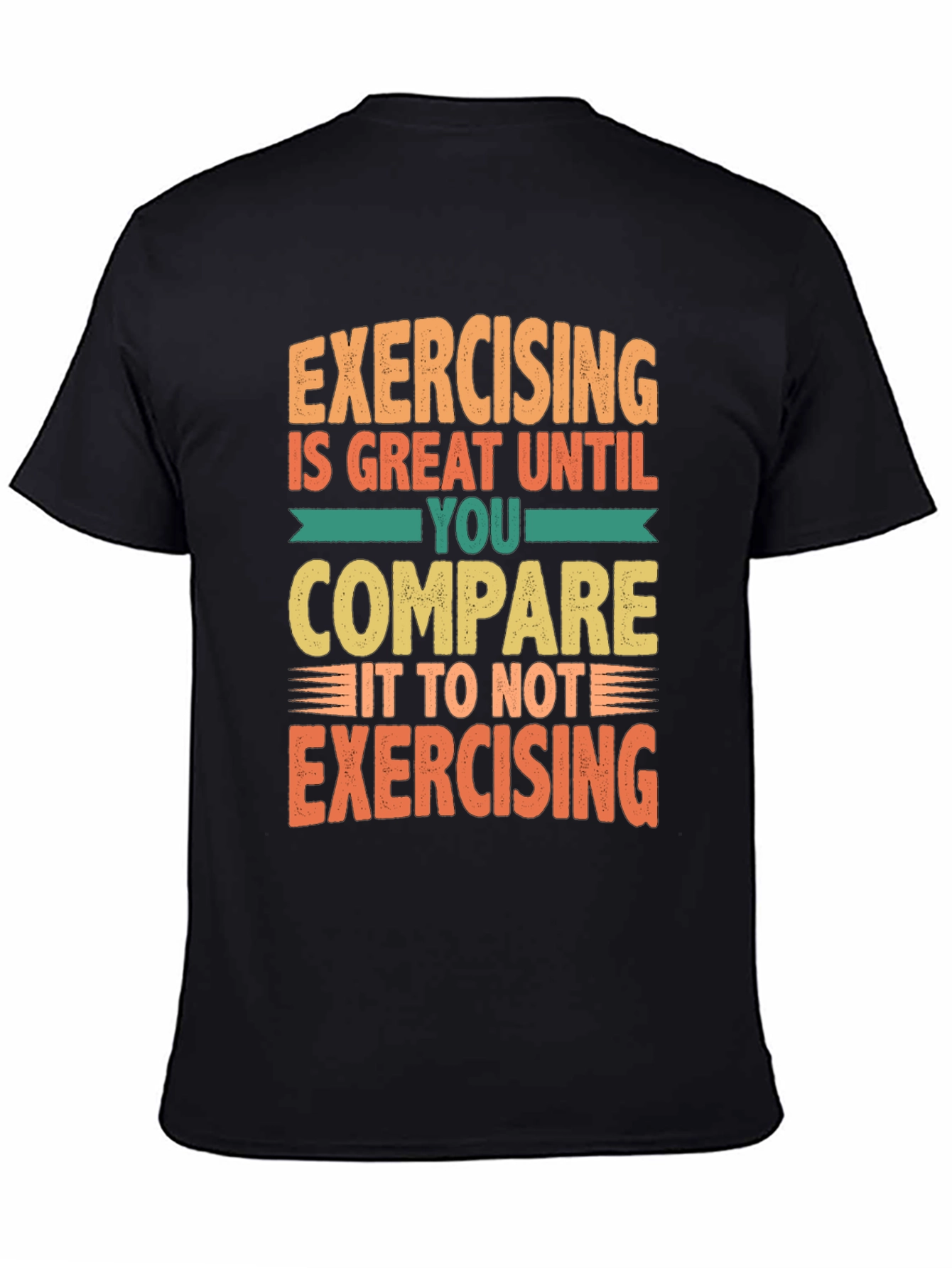 Funny Exercise T-Shirt - Great Until You Compare!