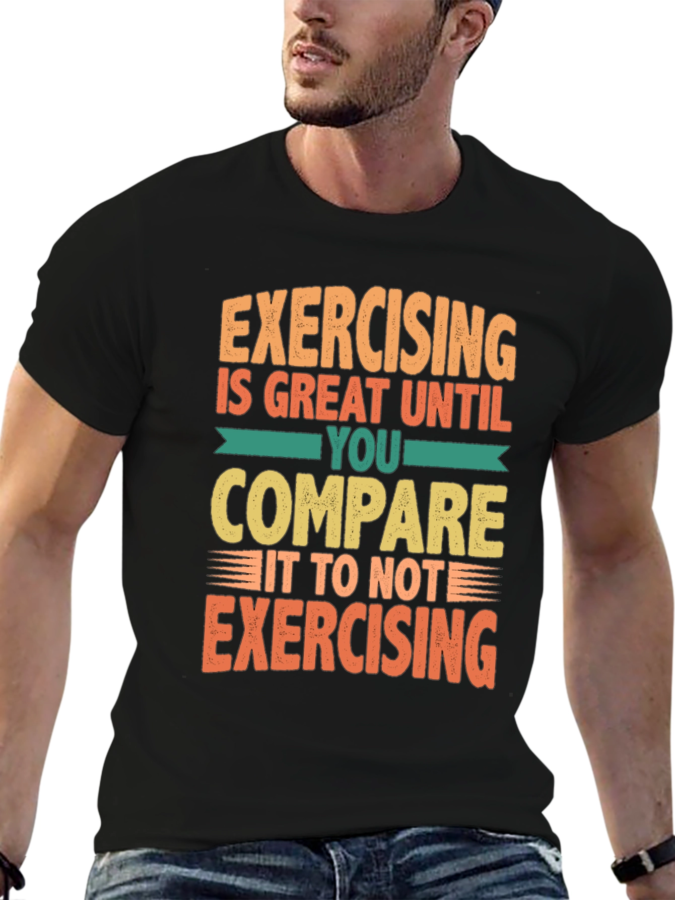 Funny Exercise T-Shirt - Great Until You Compare!