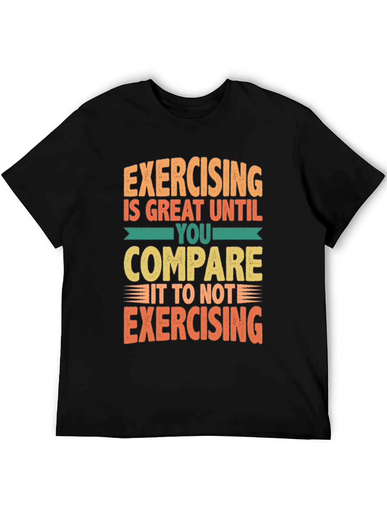 Funny Exercise T-Shirt - Great Until You Compare!