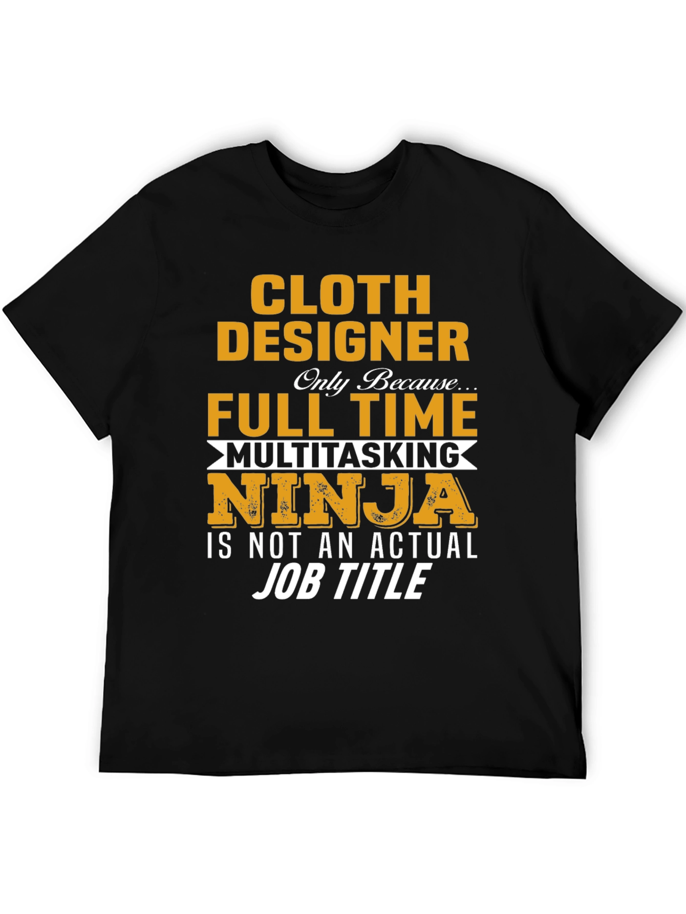 Cloth Designer Full-Time Ninja T-Shirt