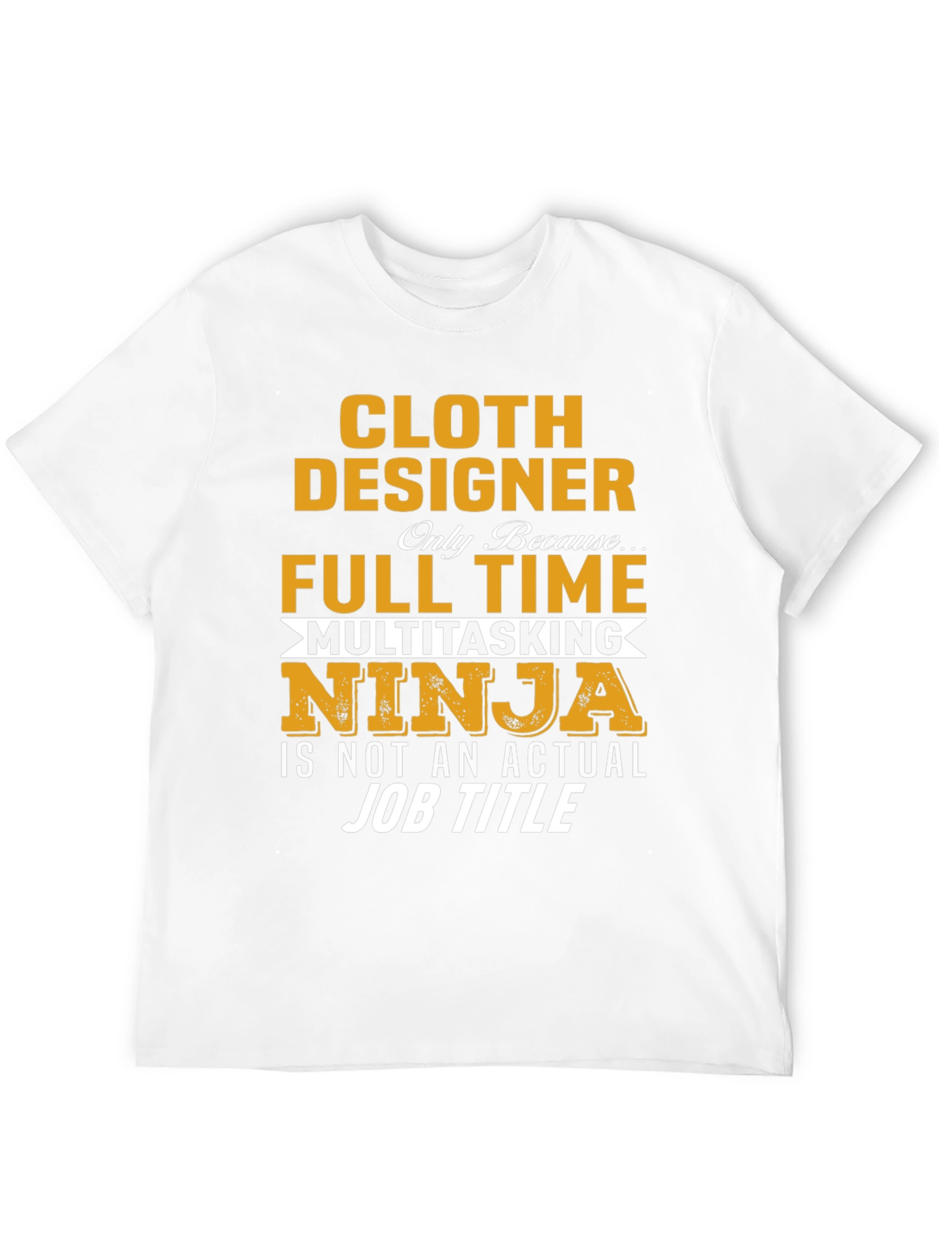 Cloth Designer Full-Time Ninja T-Shirt