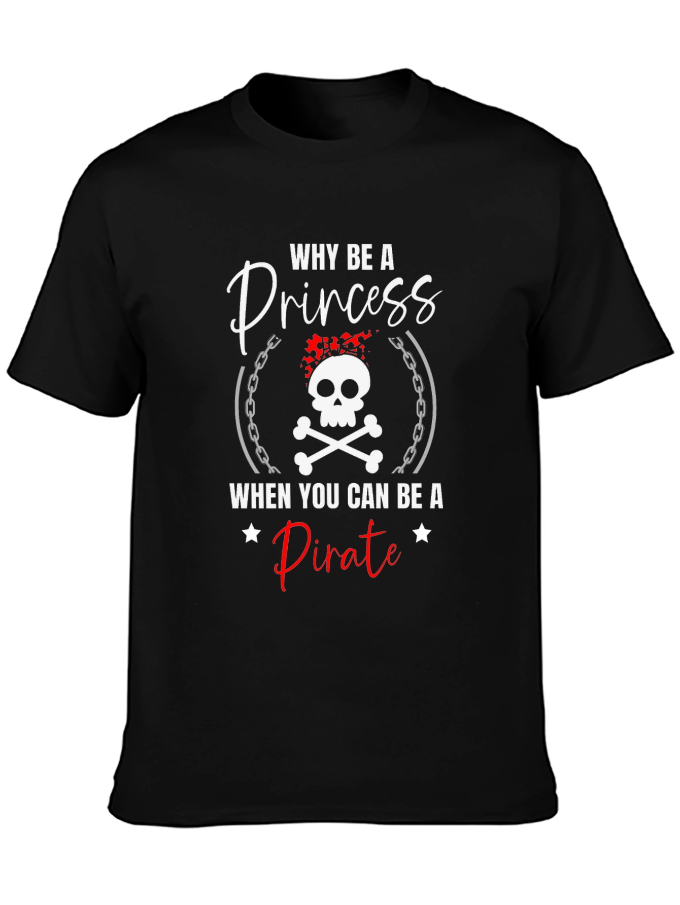 Why Be A Princess Pirate T-Shirt