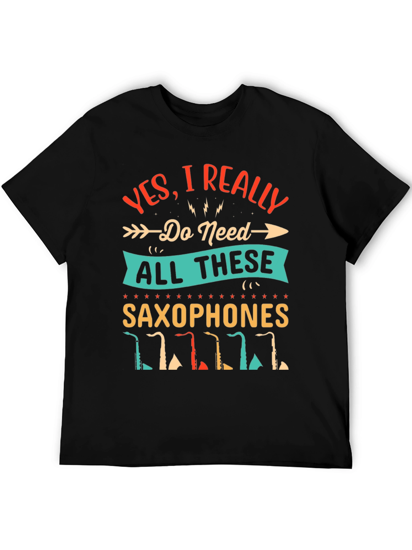 Saxophone Lover T-Shirt - I Need All These Saxophones!