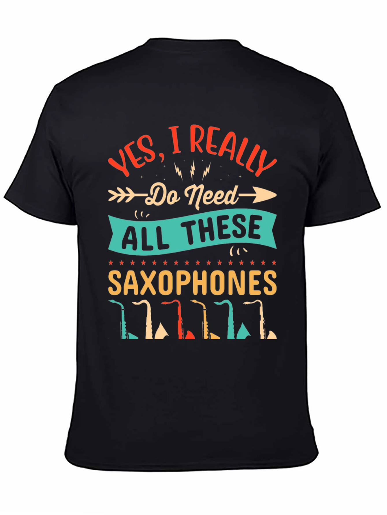 Saxophone Lover T-Shirt - I Need All These Saxophones!