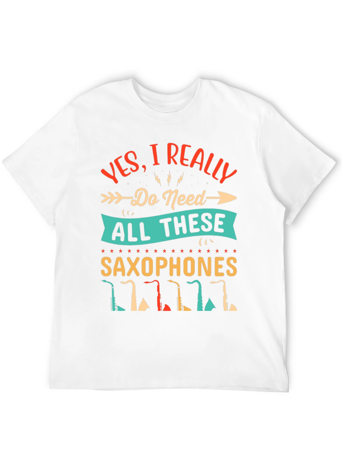 Saxophone Lover T-Shirt - I Need All These Saxophones!