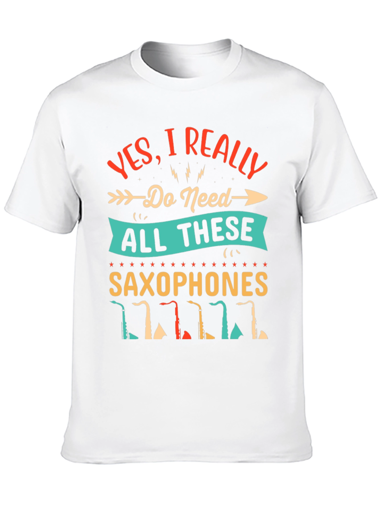 Saxophone Lover T-Shirt - I Need All These Saxophones!