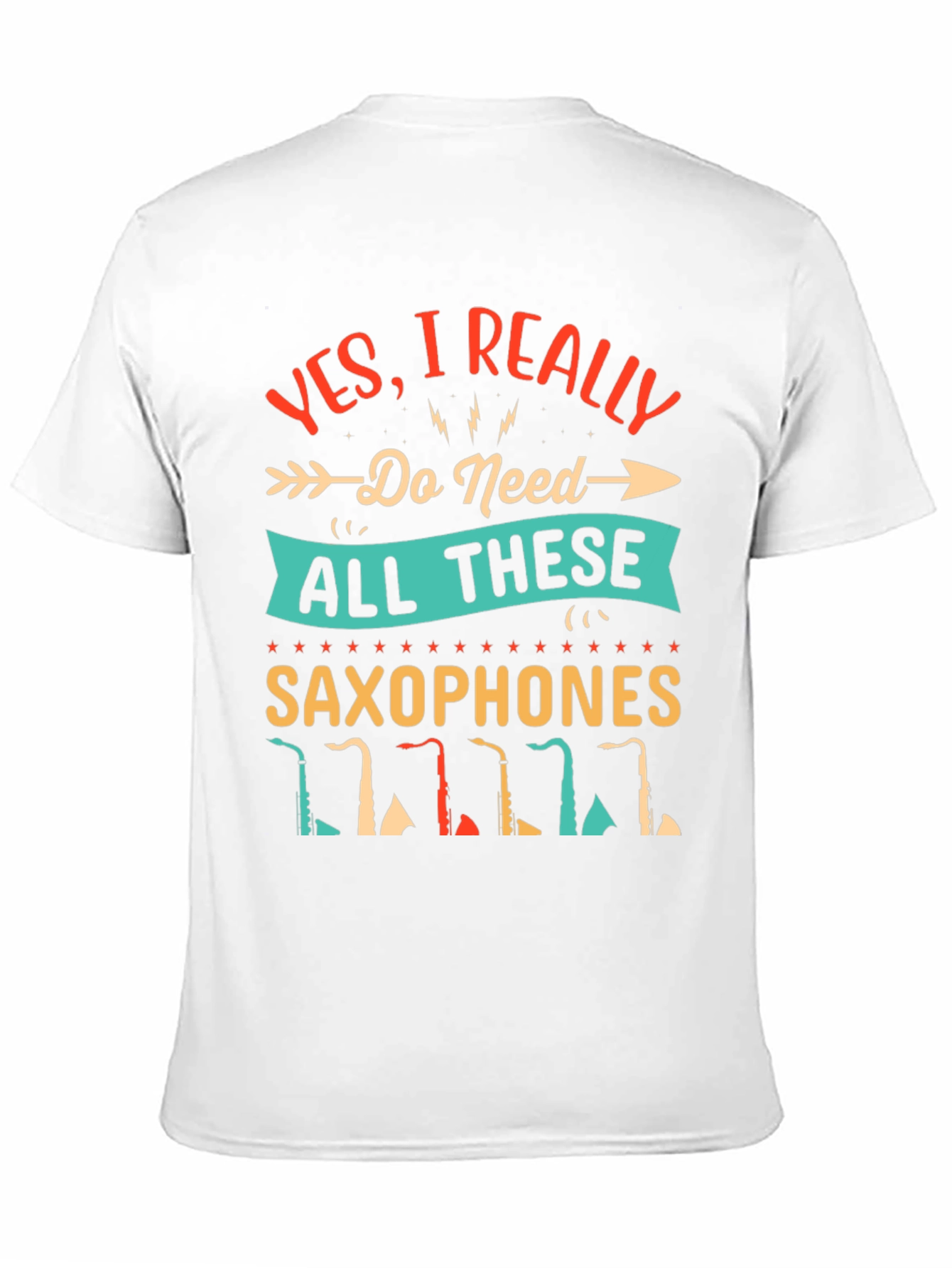 Saxophone Lover T-Shirt - I Need All These Saxophones!