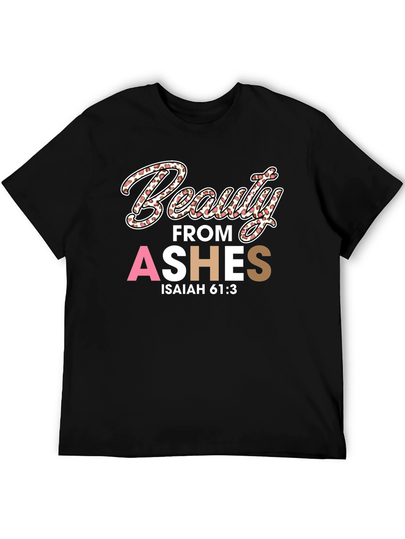 Beauty from Ashes T-Shirt - Isaiah 61:3