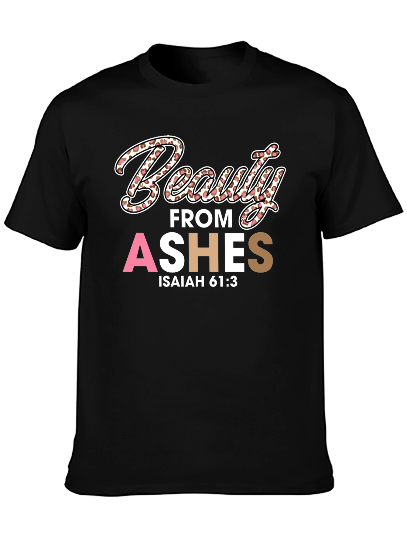 Beauty from Ashes T-Shirt - Isaiah 61:3