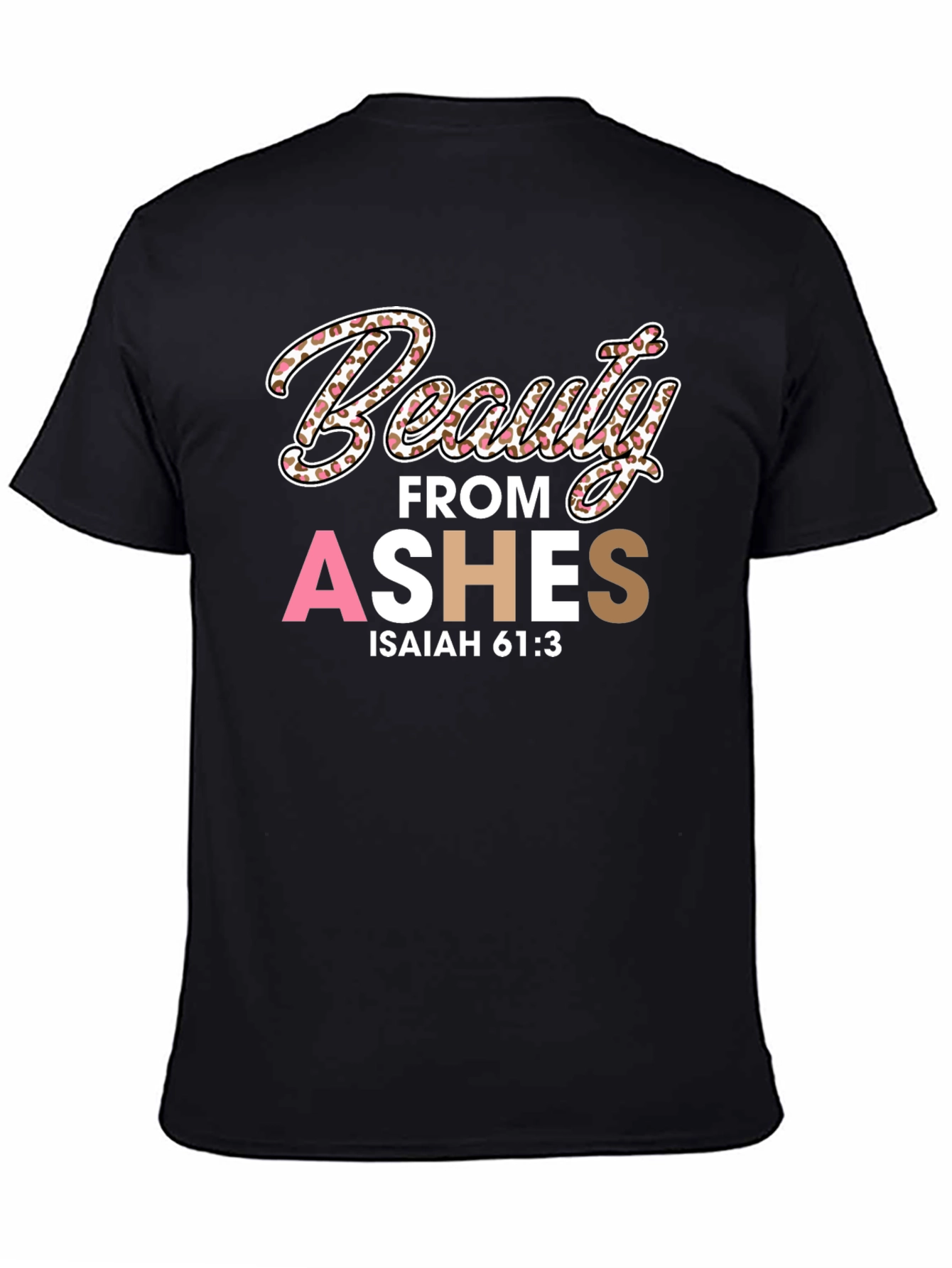 Beauty from Ashes T-Shirt - Isaiah 61:3