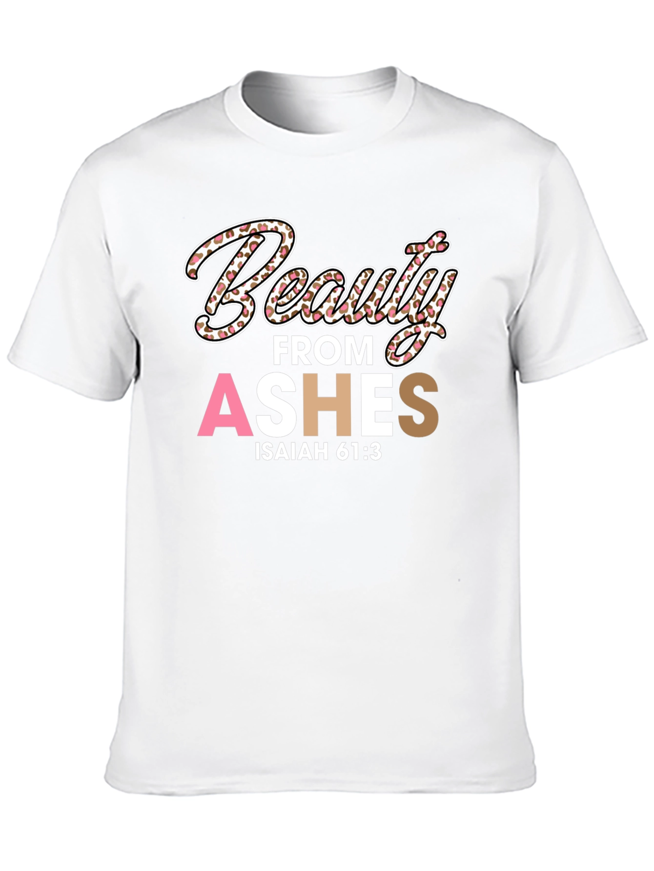 Beauty from Ashes T-Shirt - Isaiah 61:3