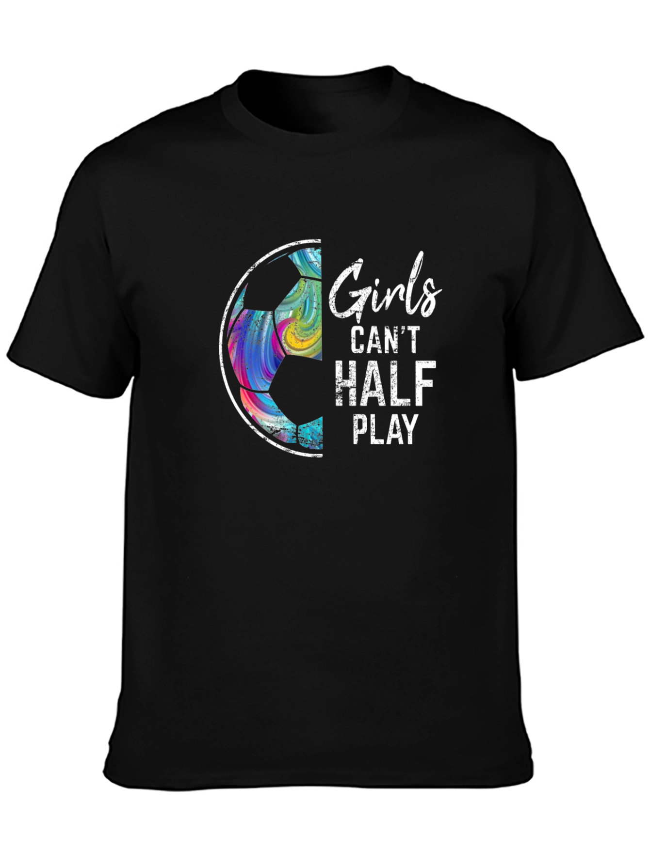 Girls Cant Half Play Soccer Graphic Tee