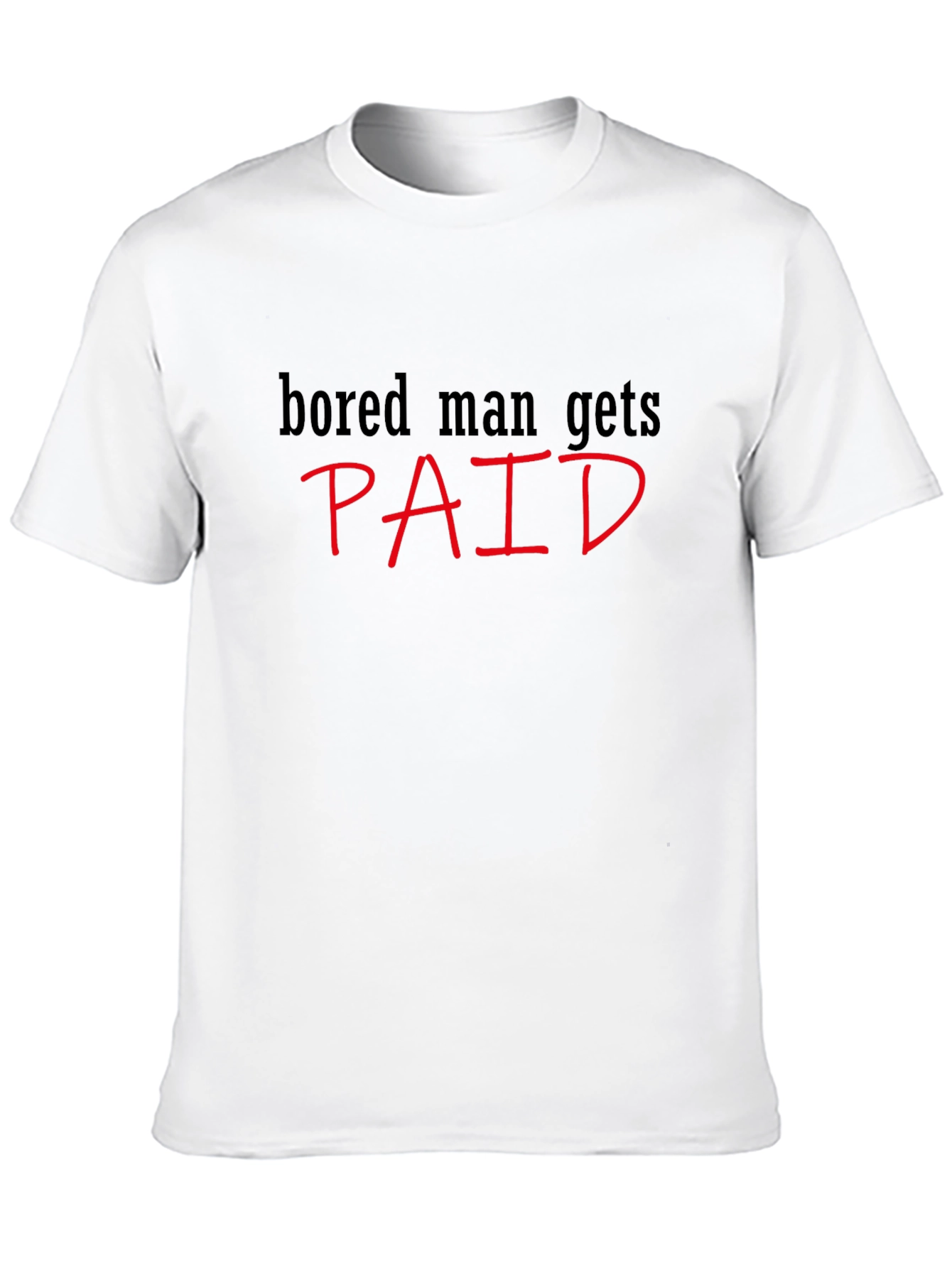 Bored Man Gets Paid Graphic Tee