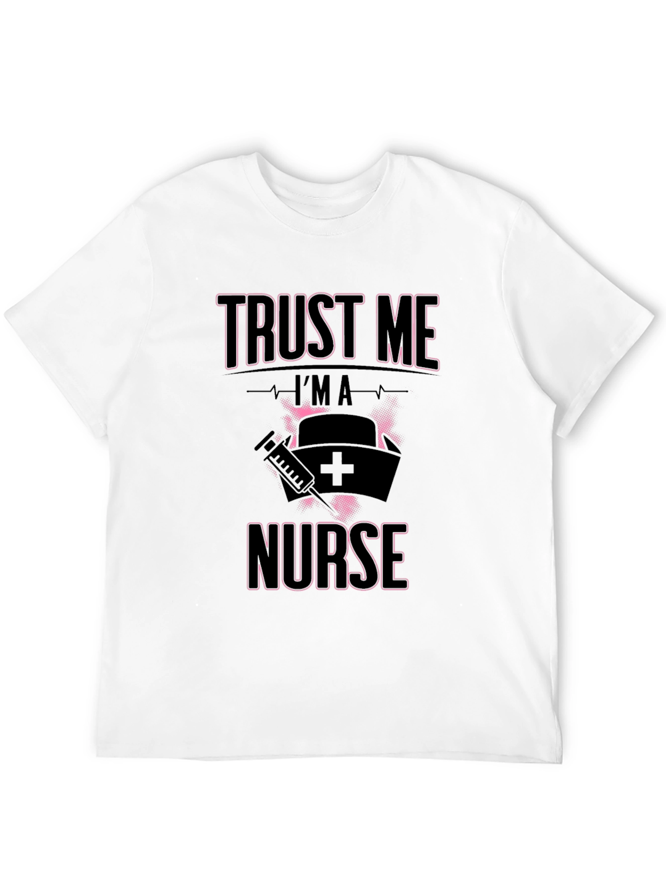 Trust Me Im A Nurse T-Shirt Funny Gift