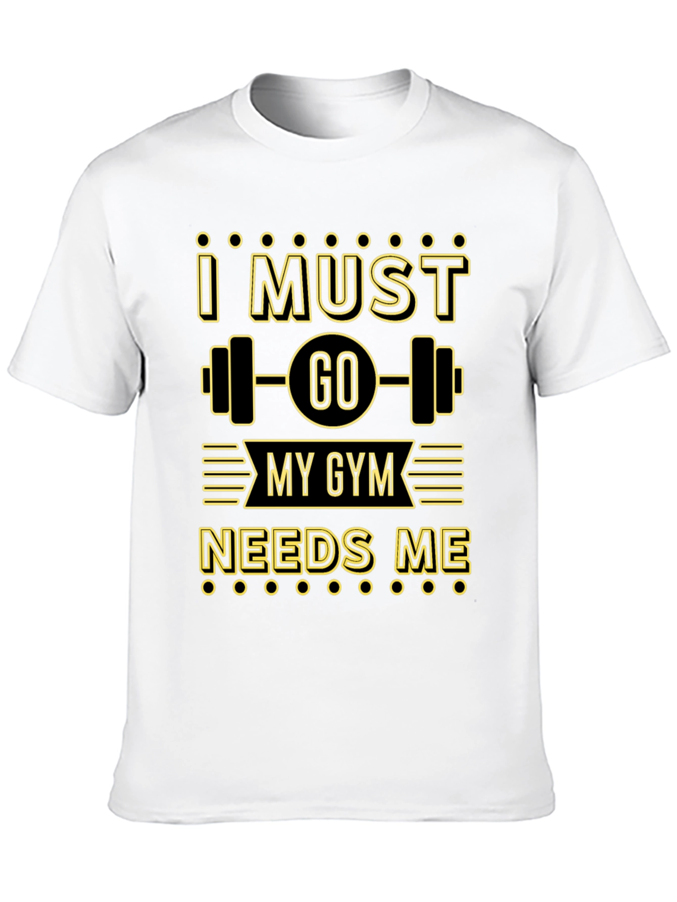 I Must Go My Gym Needs Me Graphic T-Shirt