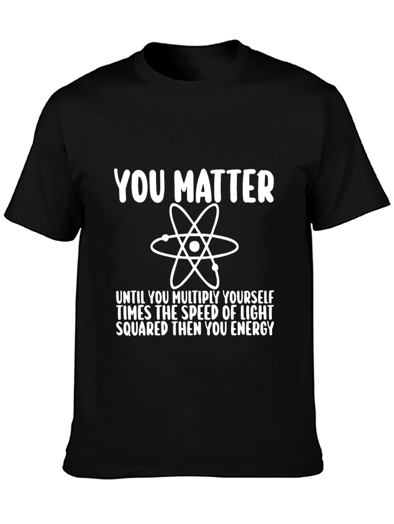 Funny Science T-Shirt - You Matter Energy