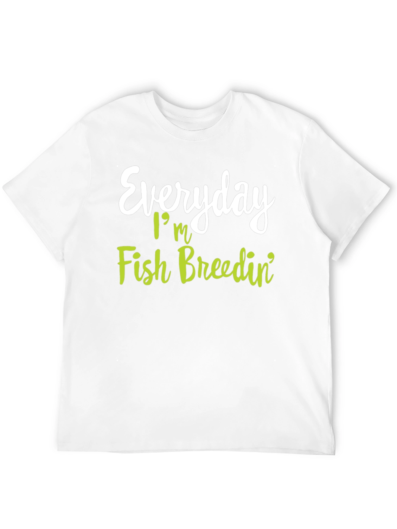 Everyday Im Fish Breedin T-Shirt