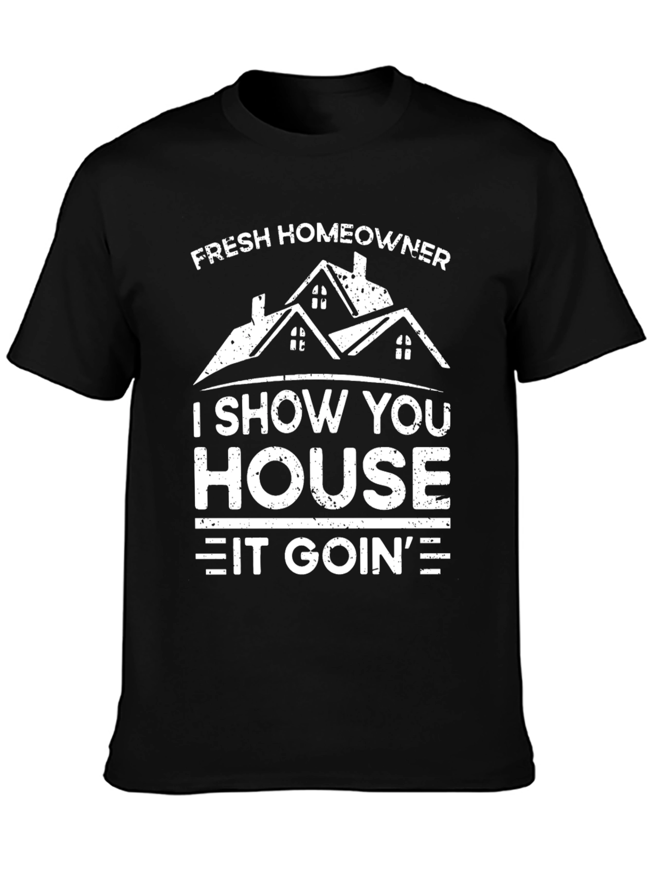 Fresh Homeowner T-Shirt: I Show You House