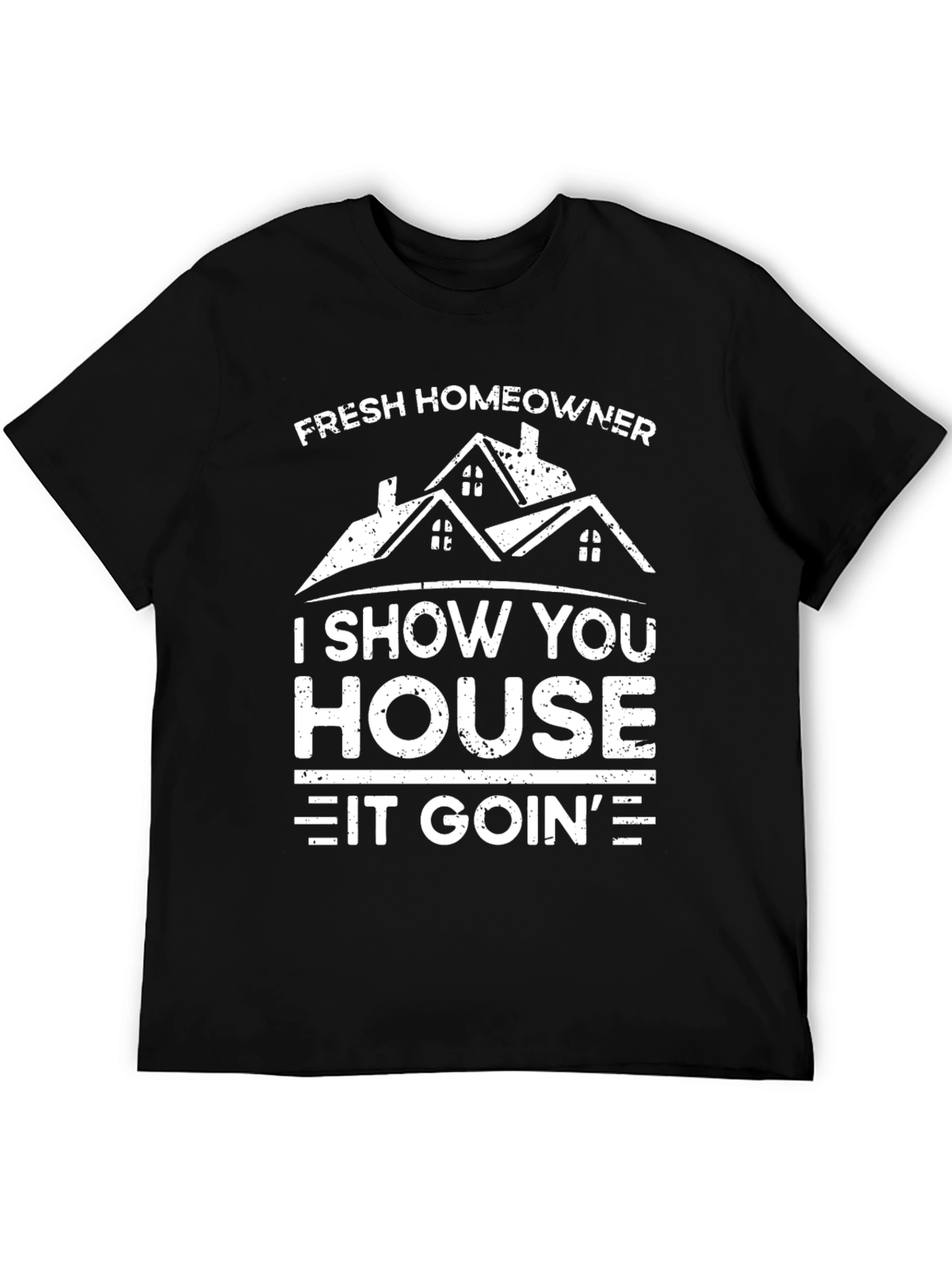 Fresh Homeowner T-Shirt: I Show You House