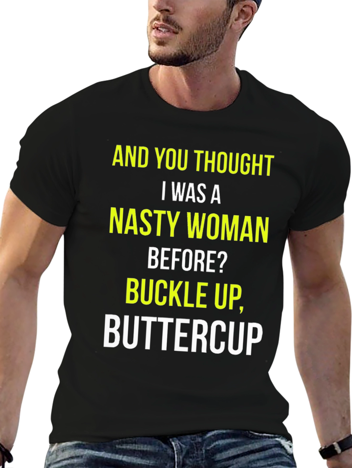 Nasty Woman Graphic Tee - Buckle Up Buttercup!