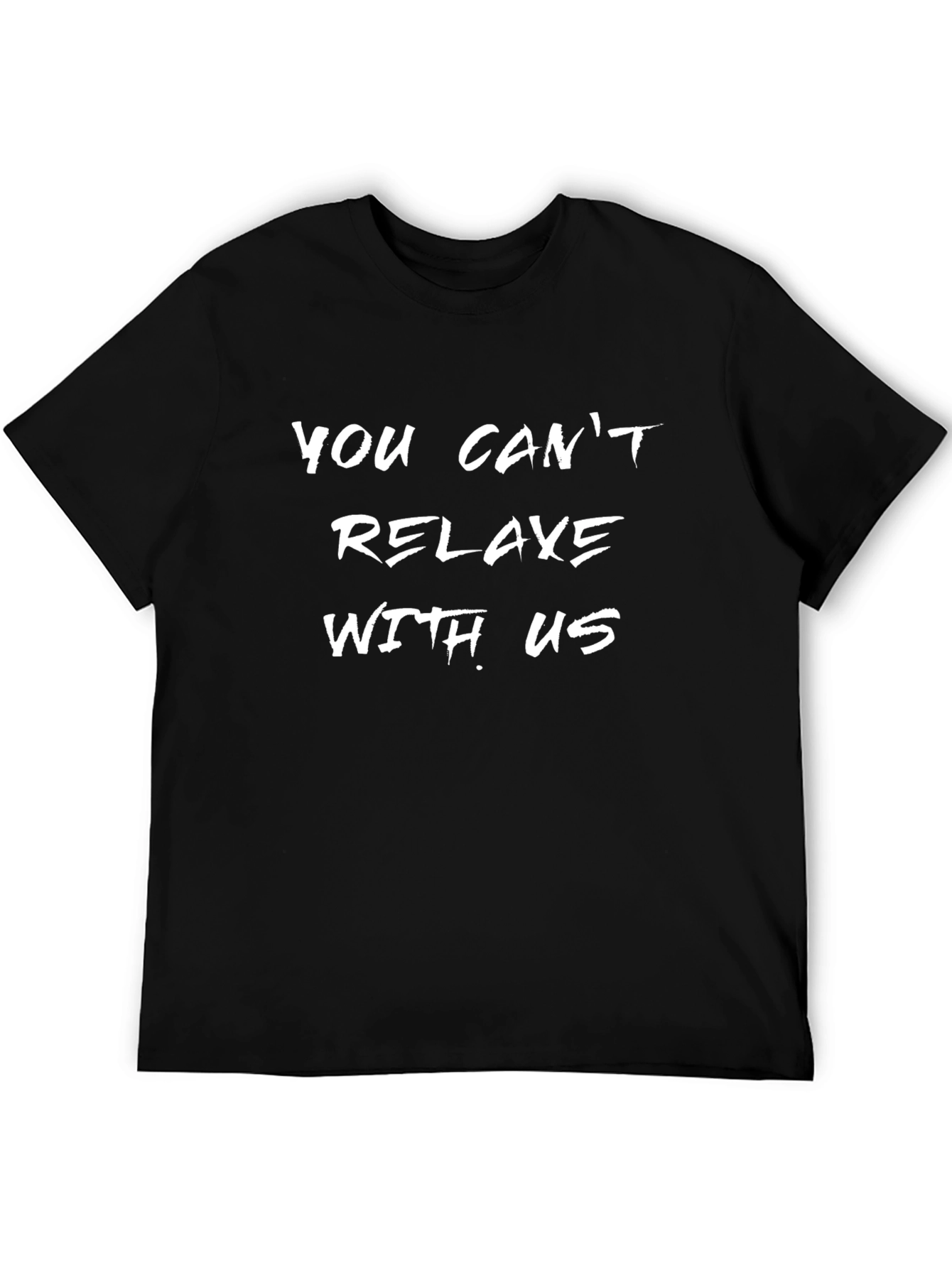 You Cant Relax With Us Graphic T-Shirt