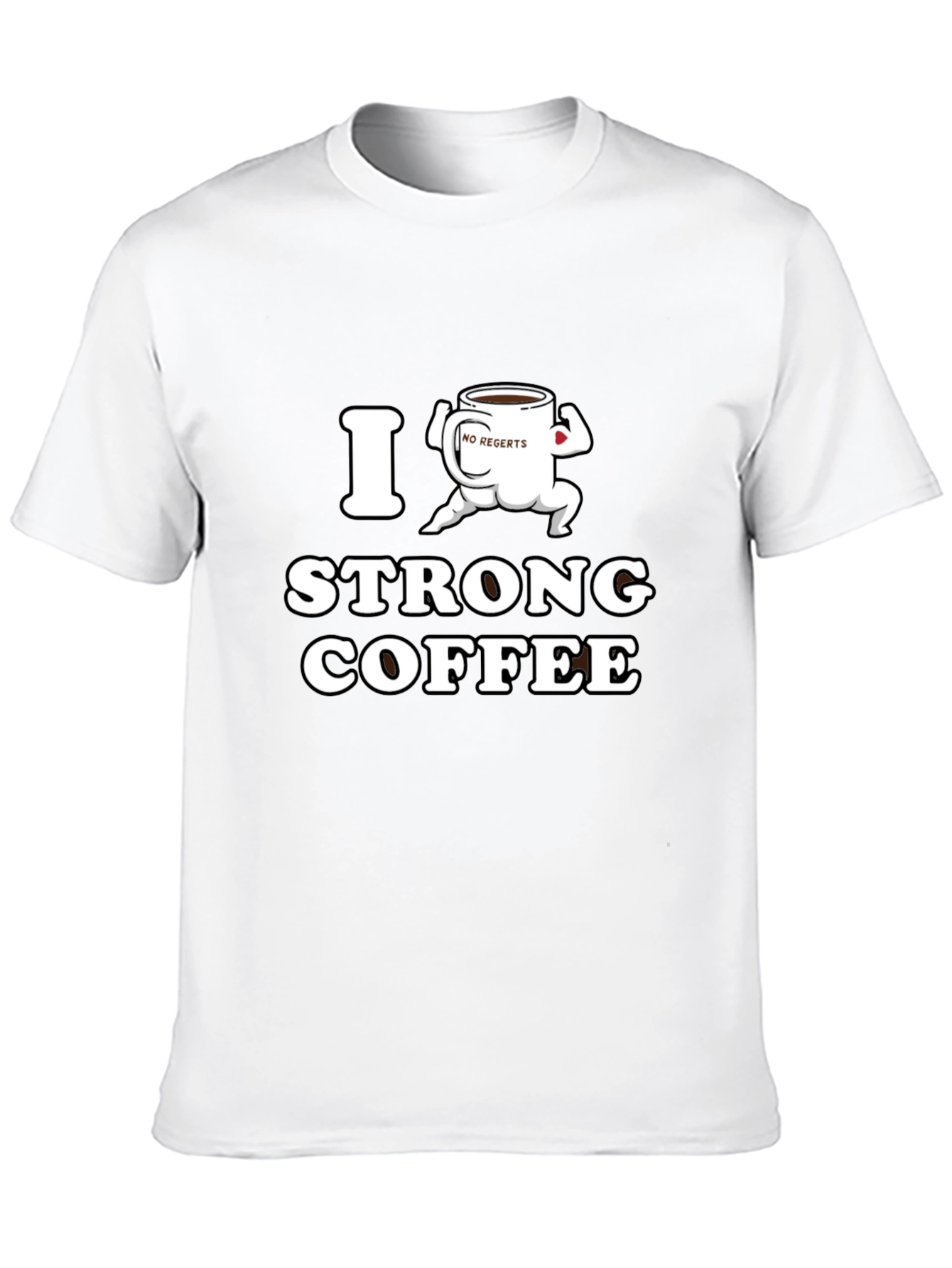 I Strong Coffee Funny T-Shirt