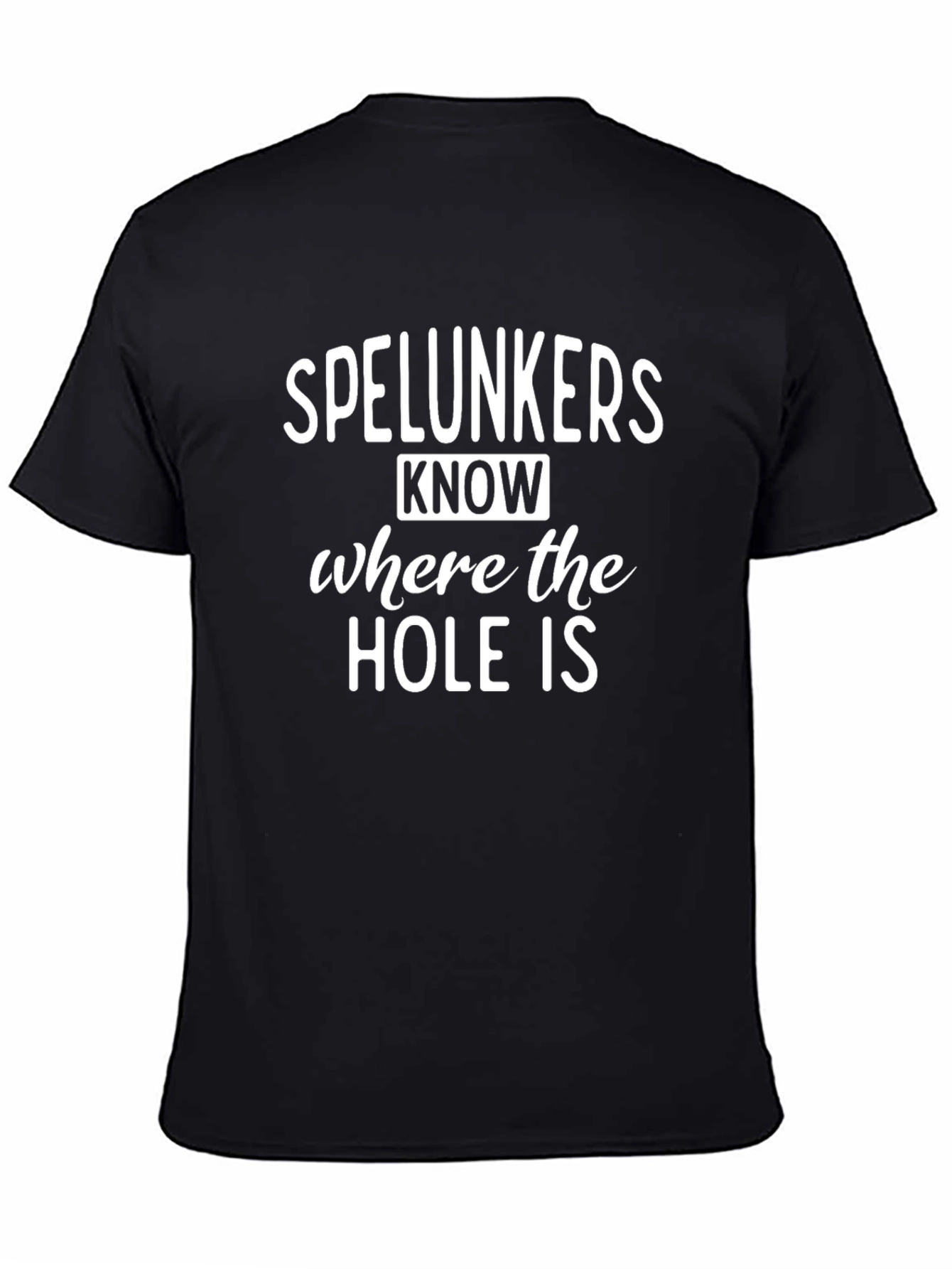 Spelunkers Know Where The Hole Is T-Shirt