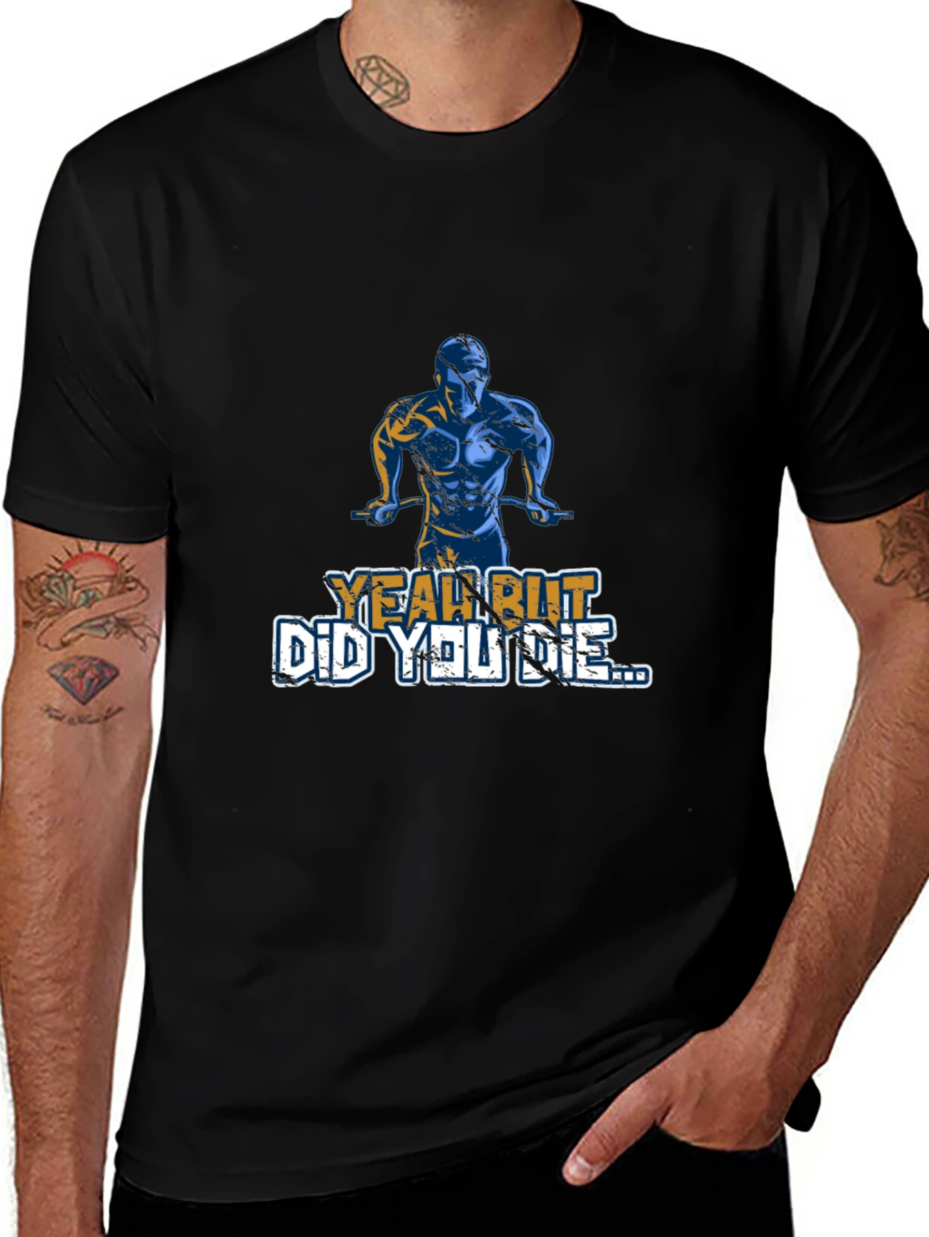 Yeah But Did You Die T-Shirt