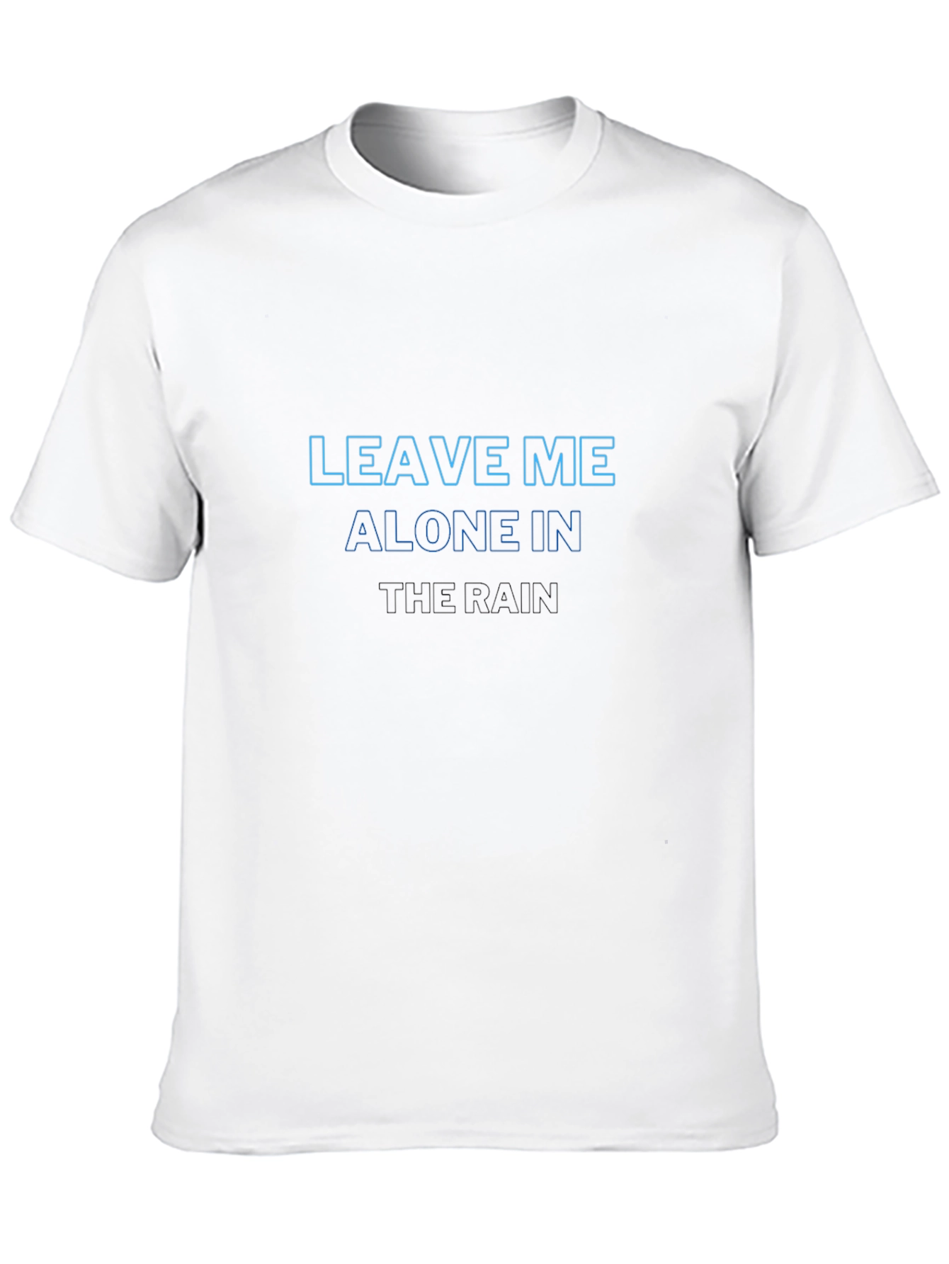 Leave Me Alone In The Rain T-Shirt