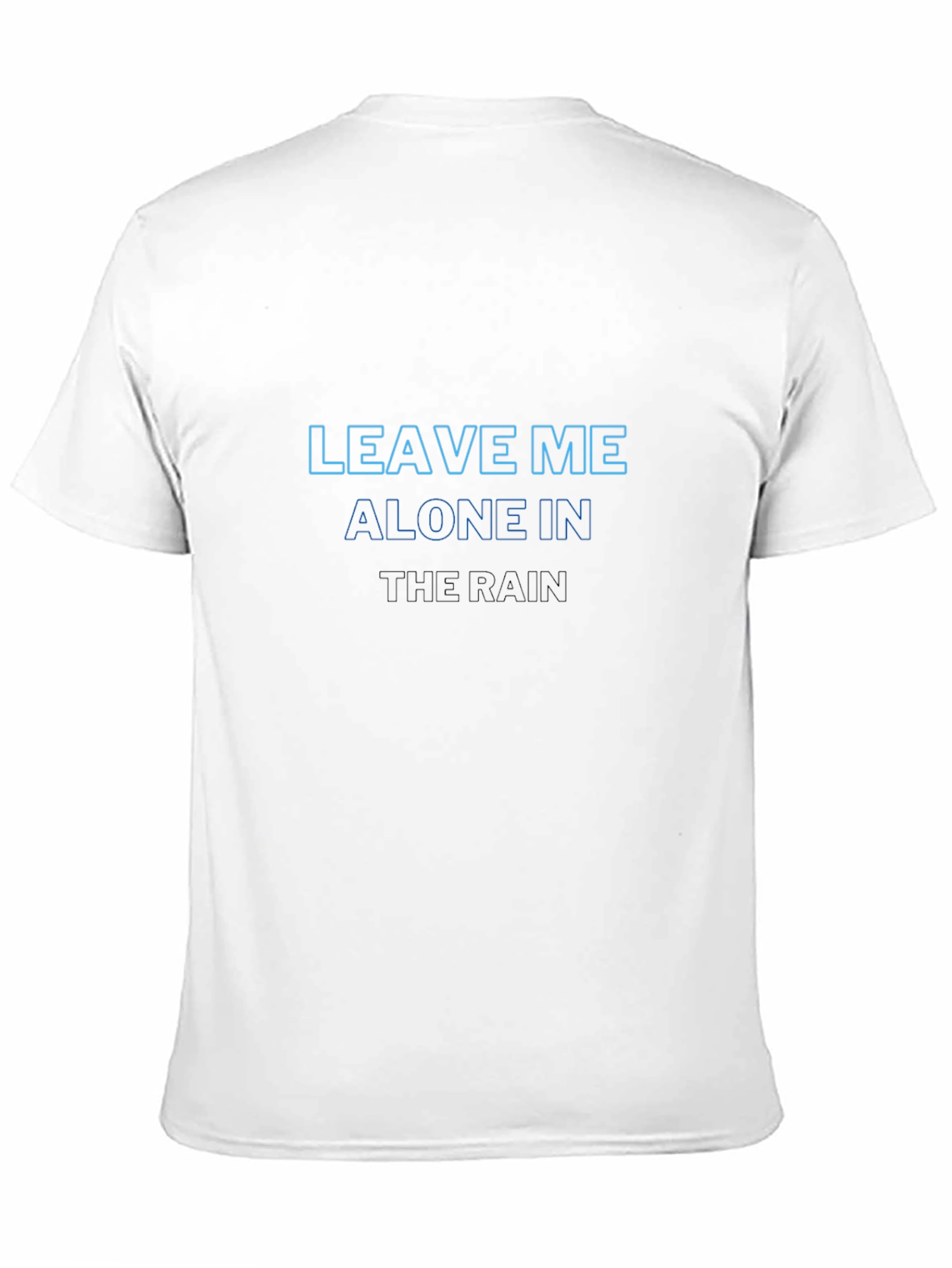 Leave Me Alone In The Rain T-Shirt