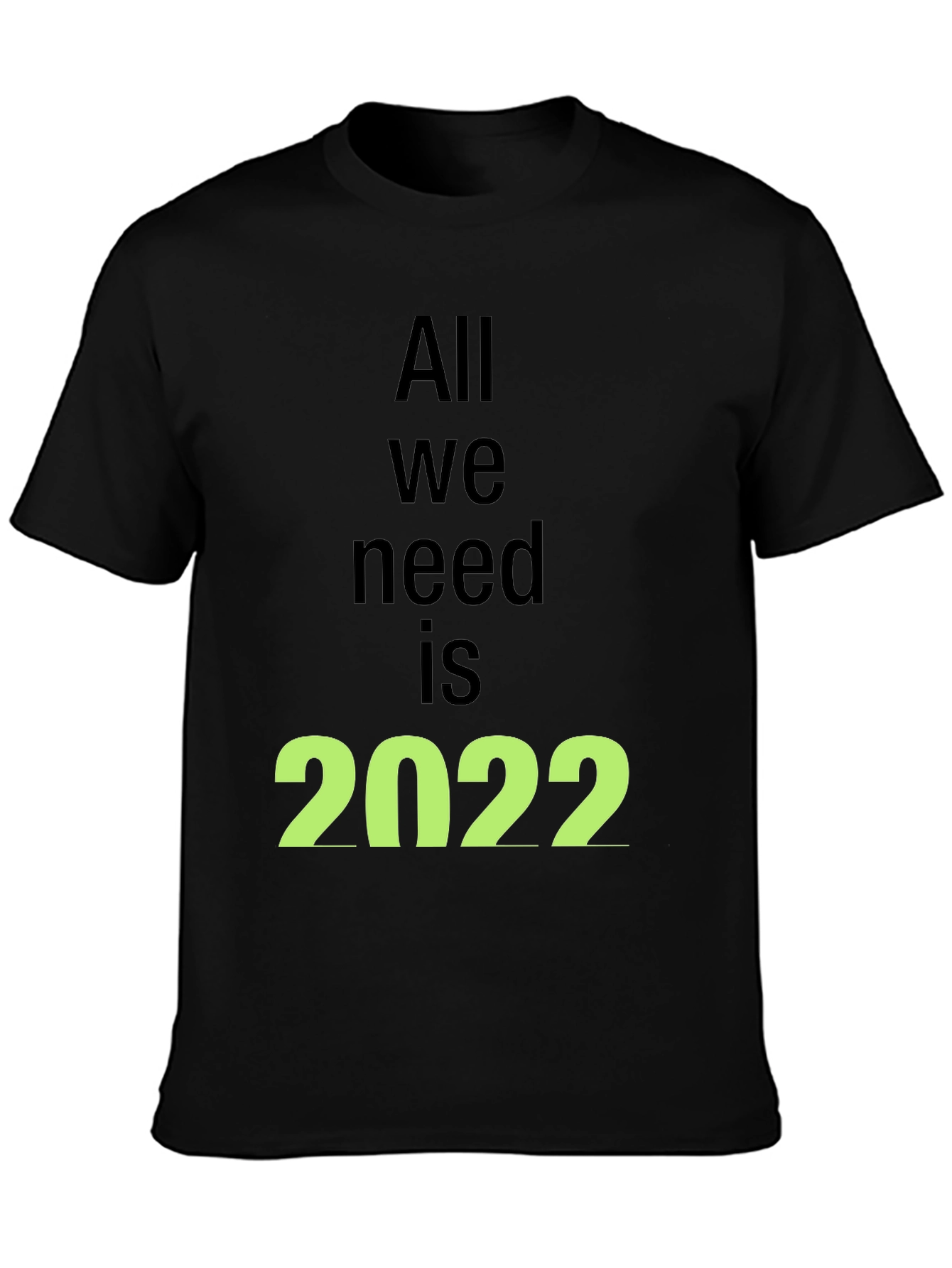 All We Need is 2022 Black T-Shirt