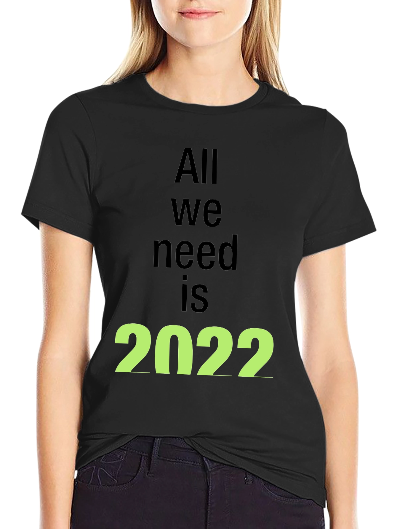 All We Need is 2022 Black T-Shirt