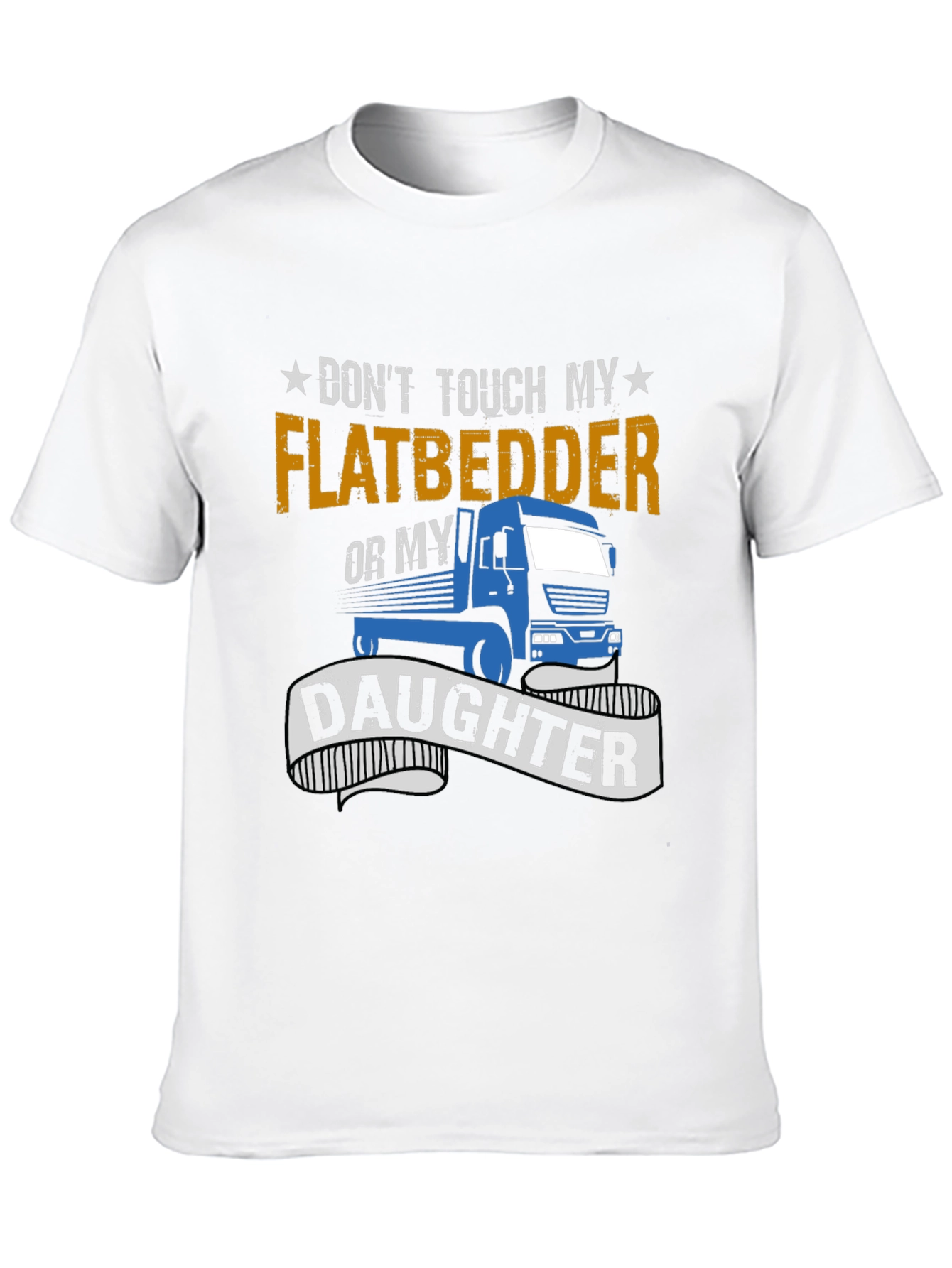 Dont Touch Flatbedder Truck Driver T-Shirt
