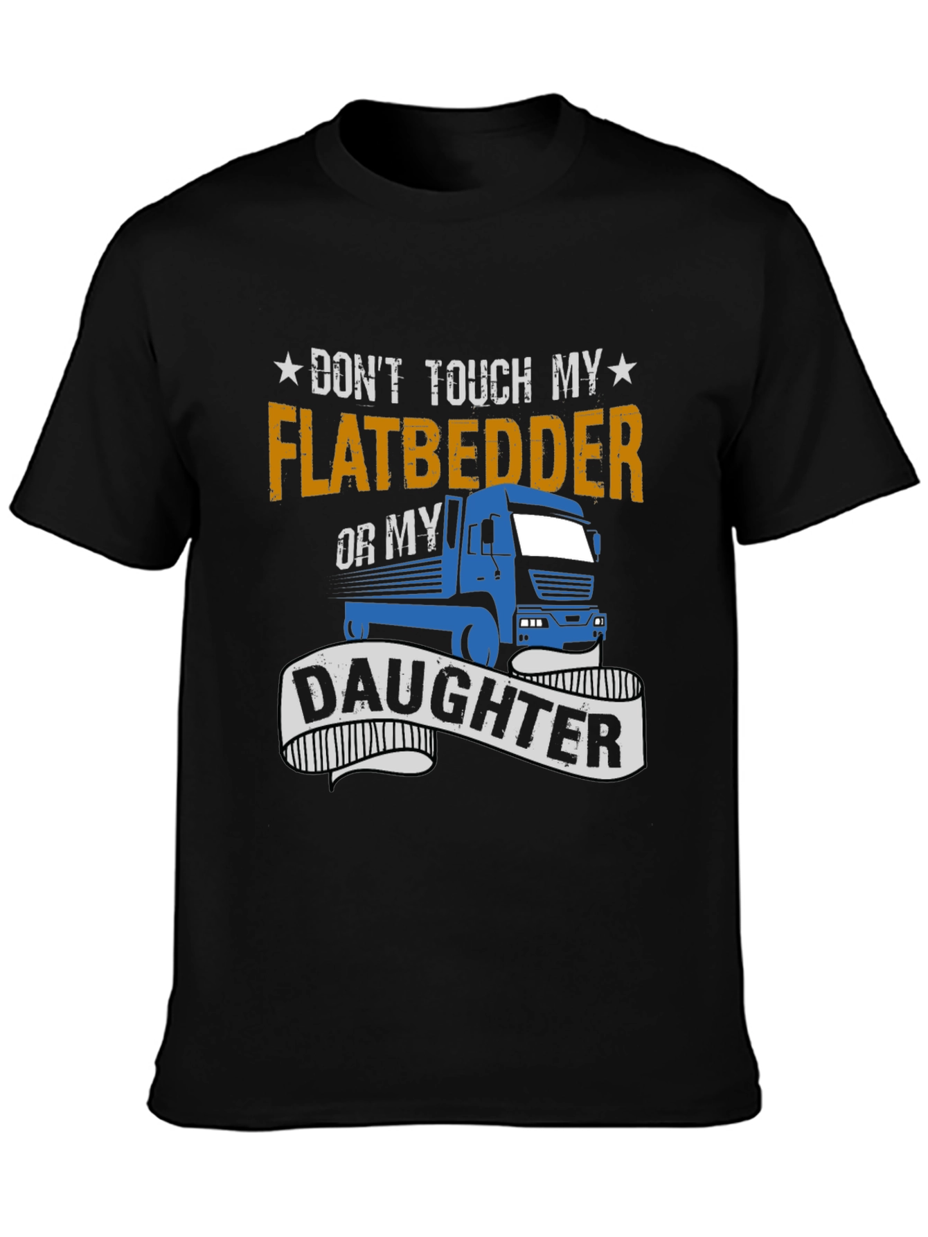 Dont Touch Flatbedder Truck Driver T-Shirt