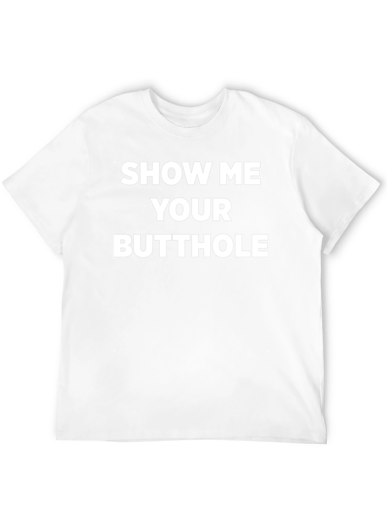 Provocative Slogan Tee - Show Me Your Butthole