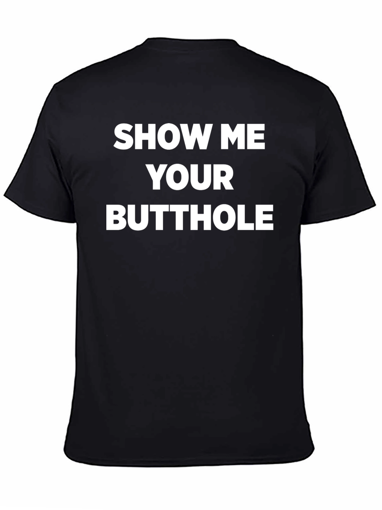 Provocative Slogan Tee - Show Me Your Butthole
