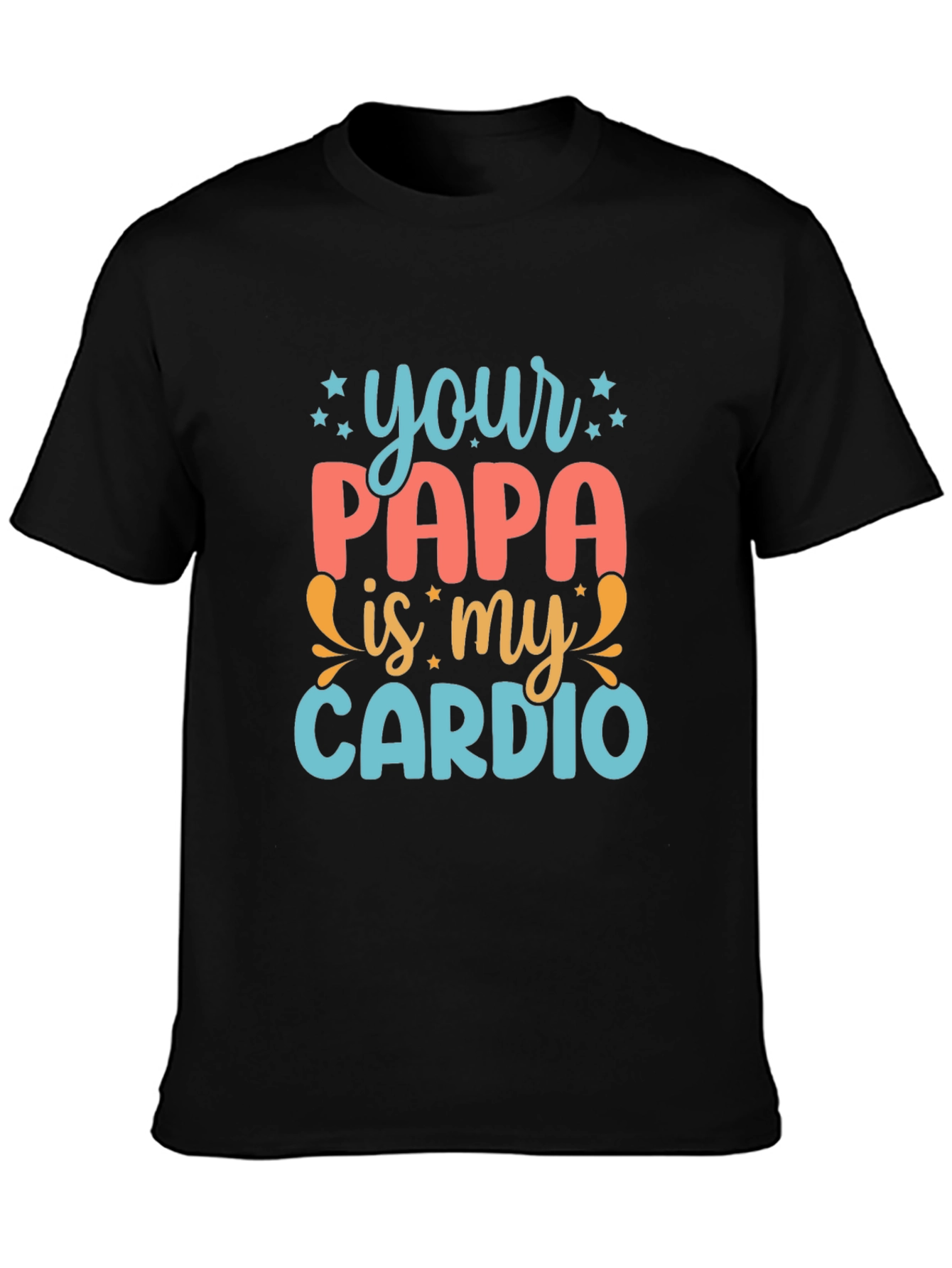 Your Papa is My Cardio - Funny Graphic Tee