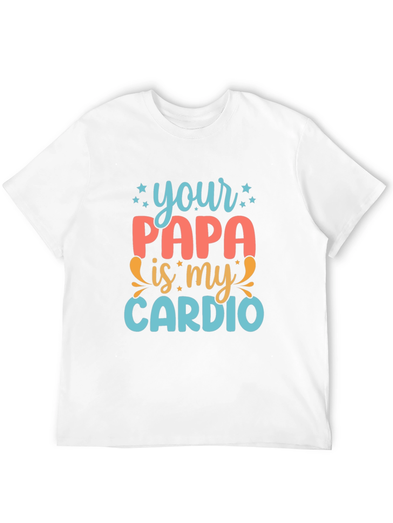 Your Papa is My Cardio - Funny Graphic Tee
