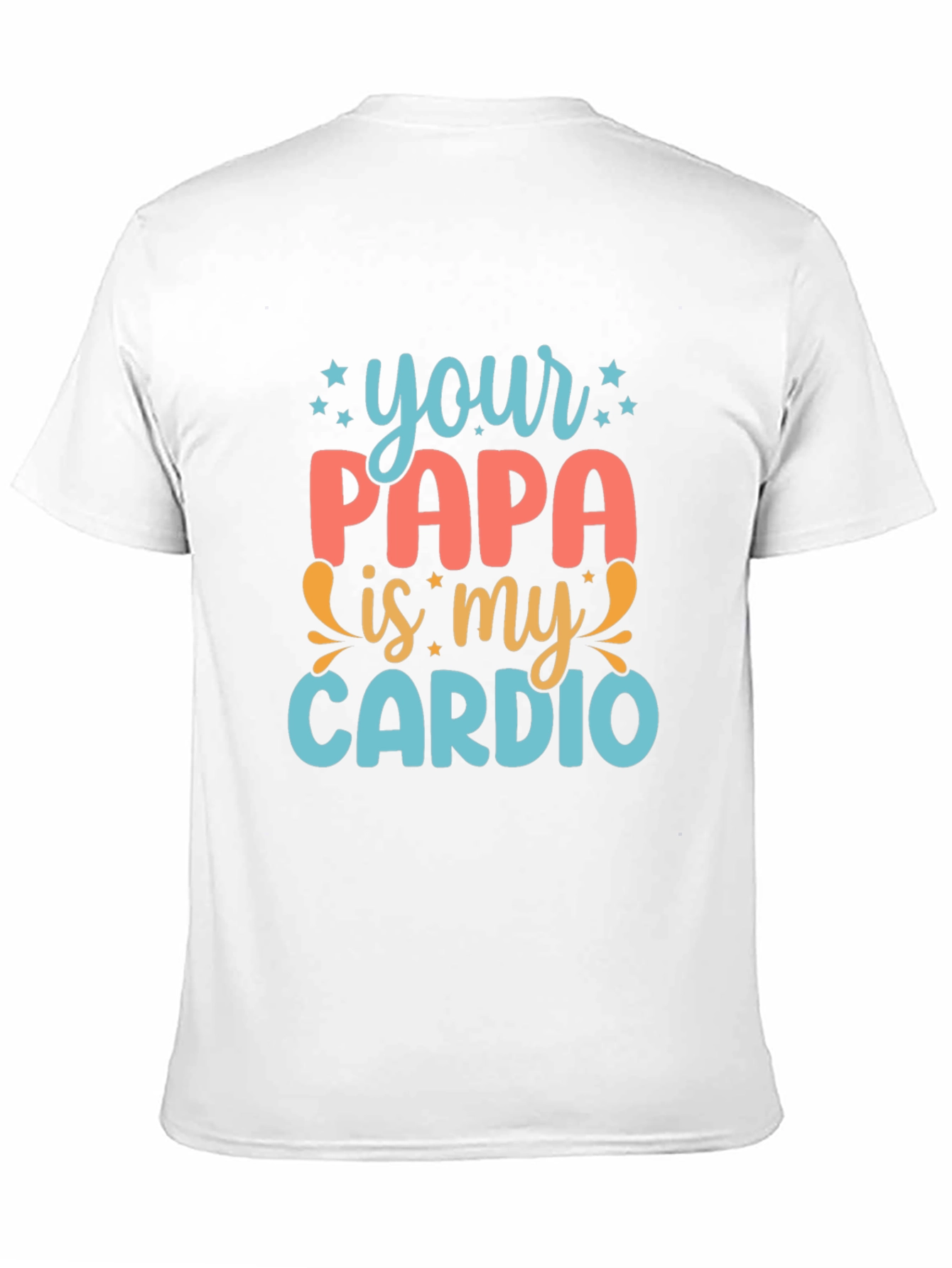 Your Papa is My Cardio - Funny Graphic Tee