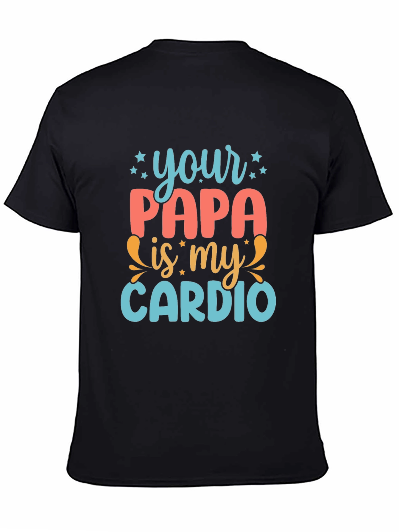 Your Papa is My Cardio - Funny Graphic Tee