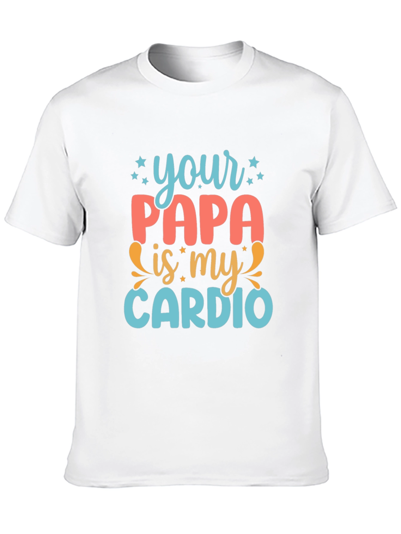 Your Papa is My Cardio - Funny Graphic Tee