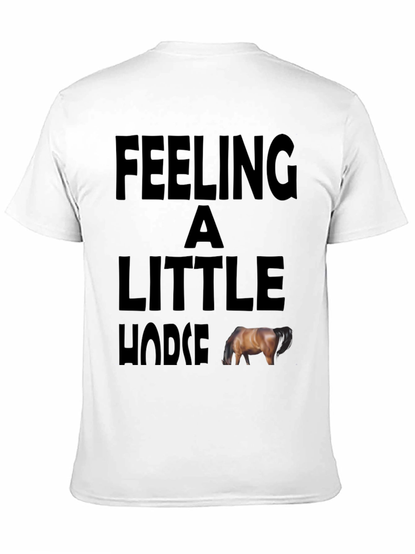 Feeling a Little Horse Funny Graphic Tee
